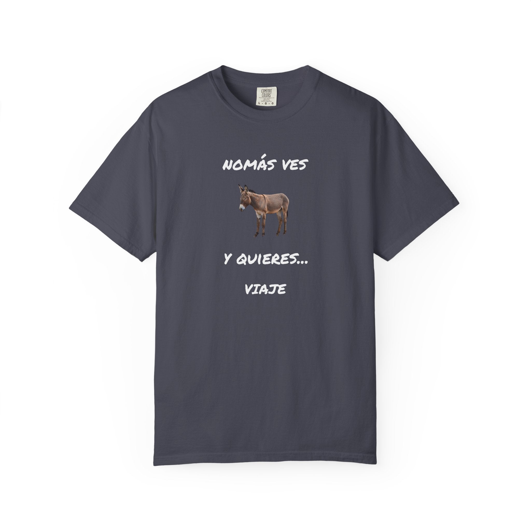 Humorous Mexican Pride T-Shirt, Latino Tee,Funny Mexican T shirt. 'Nomás ves burro  y quieres ...Viaje'