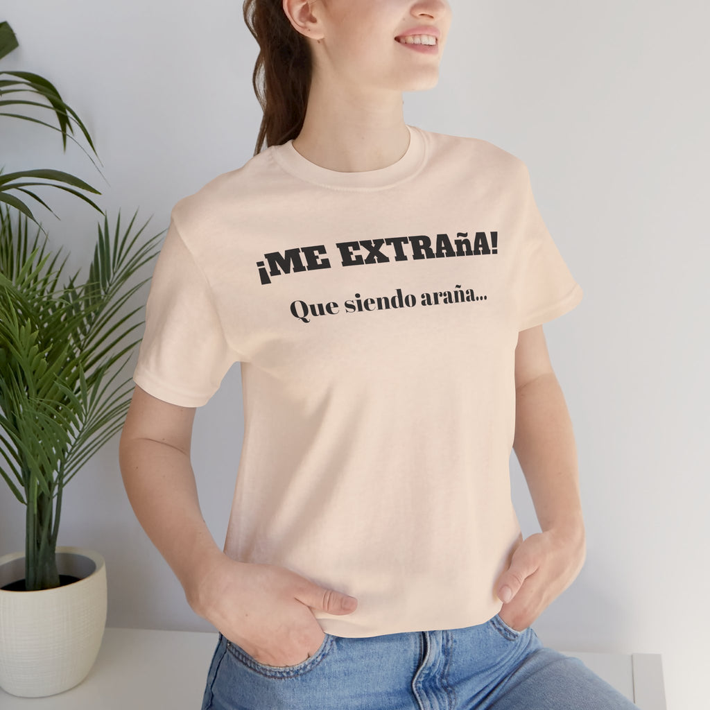 Funny Unisex T-shirt, Mexican Sayings Shirt Neutral Gender, Mexican Humor Tee,Best Holiday Gift ,Sarcastic Shirt.'Me extrana! Que siendo araña'