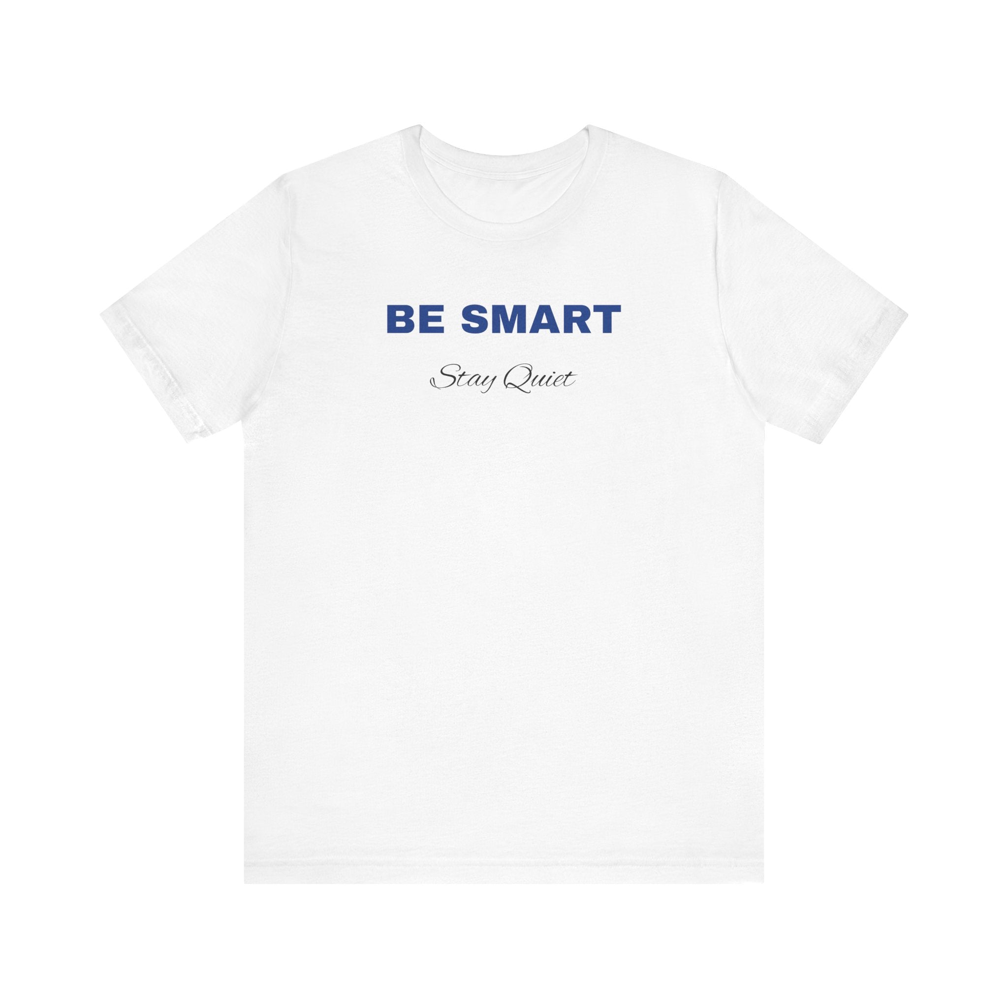 Humorous Graphic T-Shirt for Everyday Wear,Funny Unisex Tee,Sarcastic Shirt. 'Be Smart Stay Quiet'