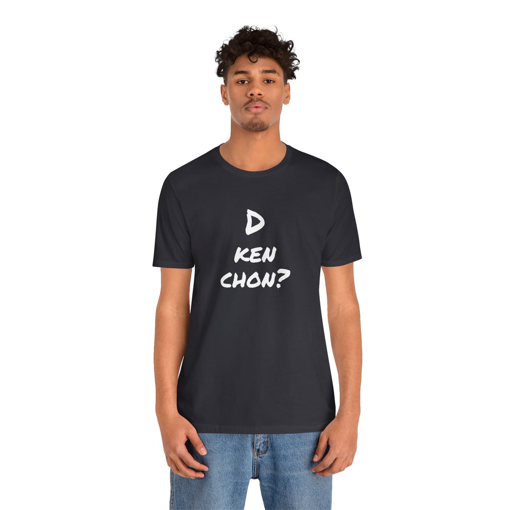 Funny Unisex T-shirt, Mexican Humor Tee, Gift for Her or Him, Birthday and Holidays.[D KEN CHON?]