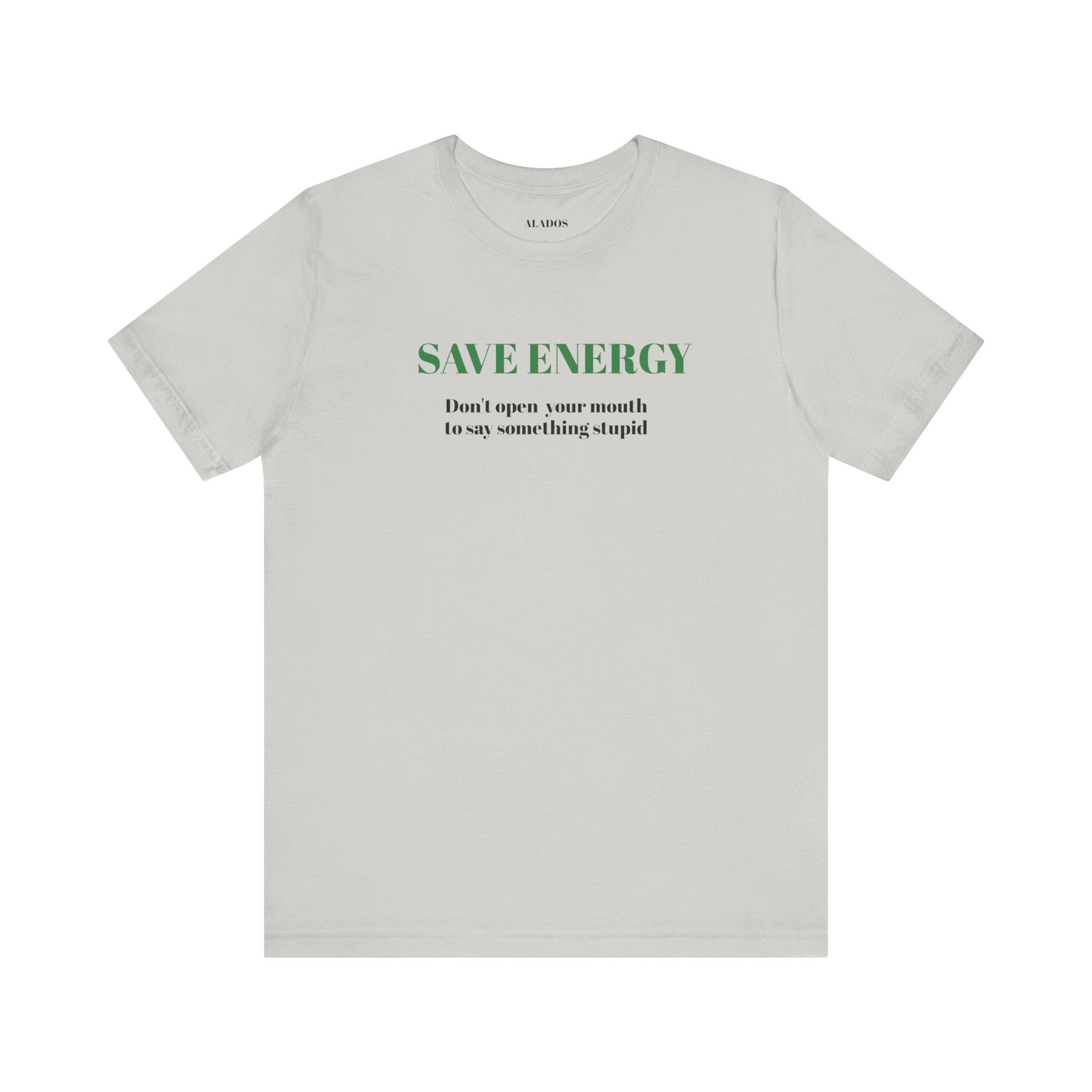 Bold Design Tee,Sarcastic T-shirt,Funny Unisex T-shirt,Casual Wear Tee.Comfort Style T shirt. 'SAVE ENERGY'