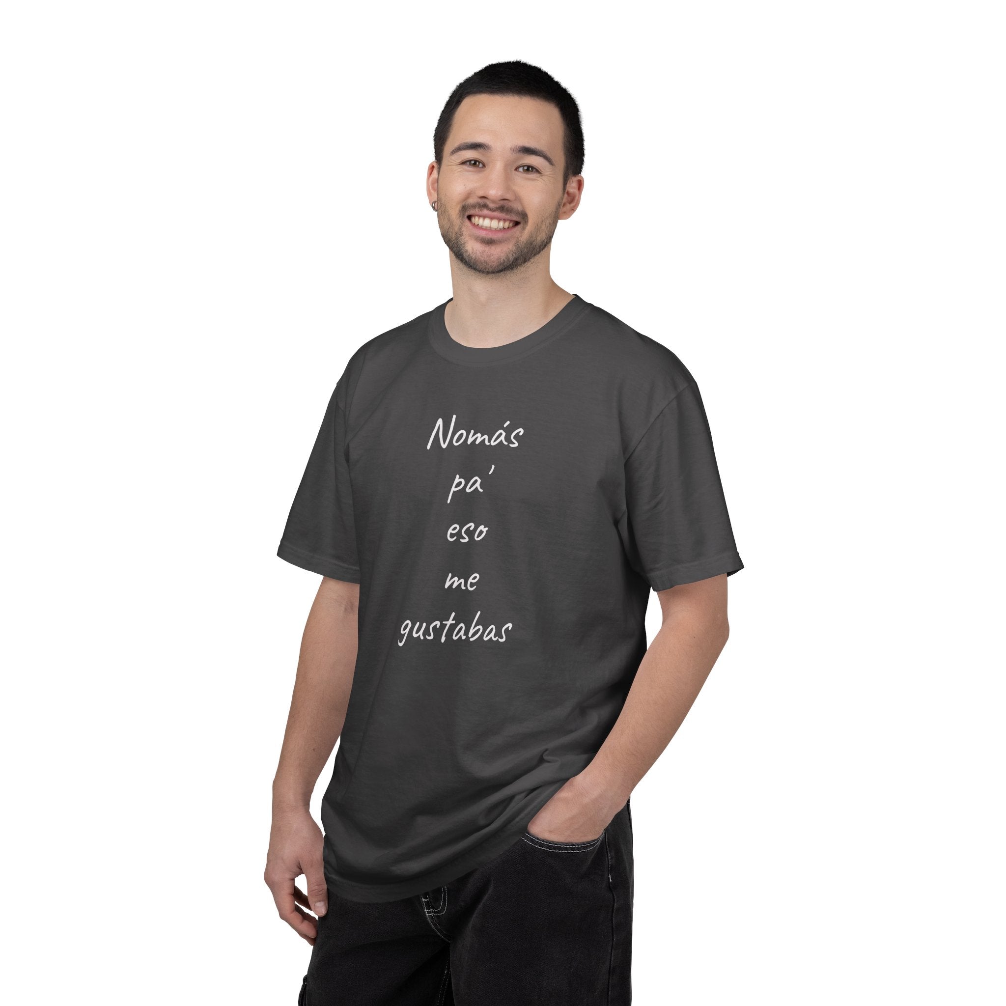 Funny Mexican T-shirt,Humorous T shirt,Gift for Latin People,Mexican Sayings T shirt,'Nomás pa' eso me gustabas'
