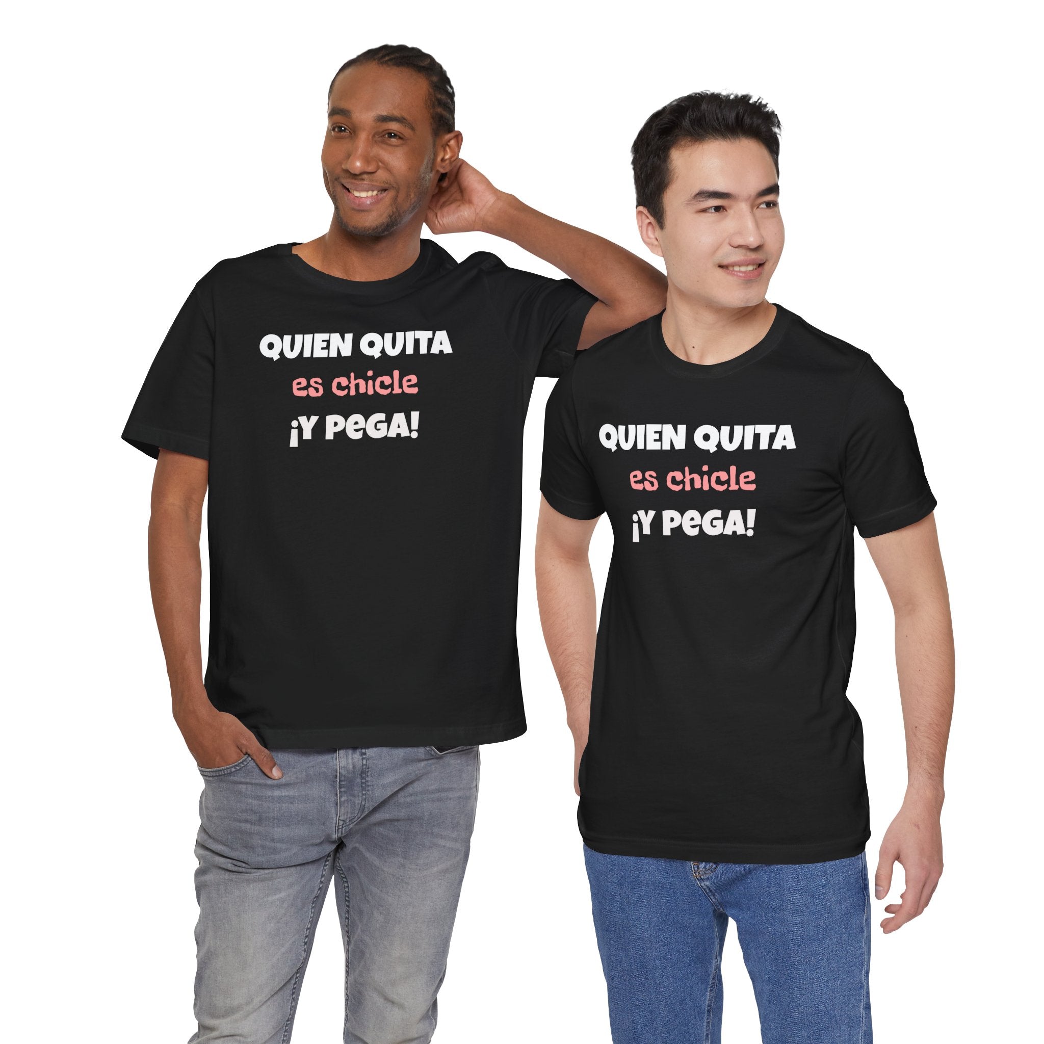 Funny Latino T-Shirt, Hispanic Pride Tee,Mexican Humor Shirt,Birthday Gift,Unisex Tee. 'Quien quita es chicle,y pega!'