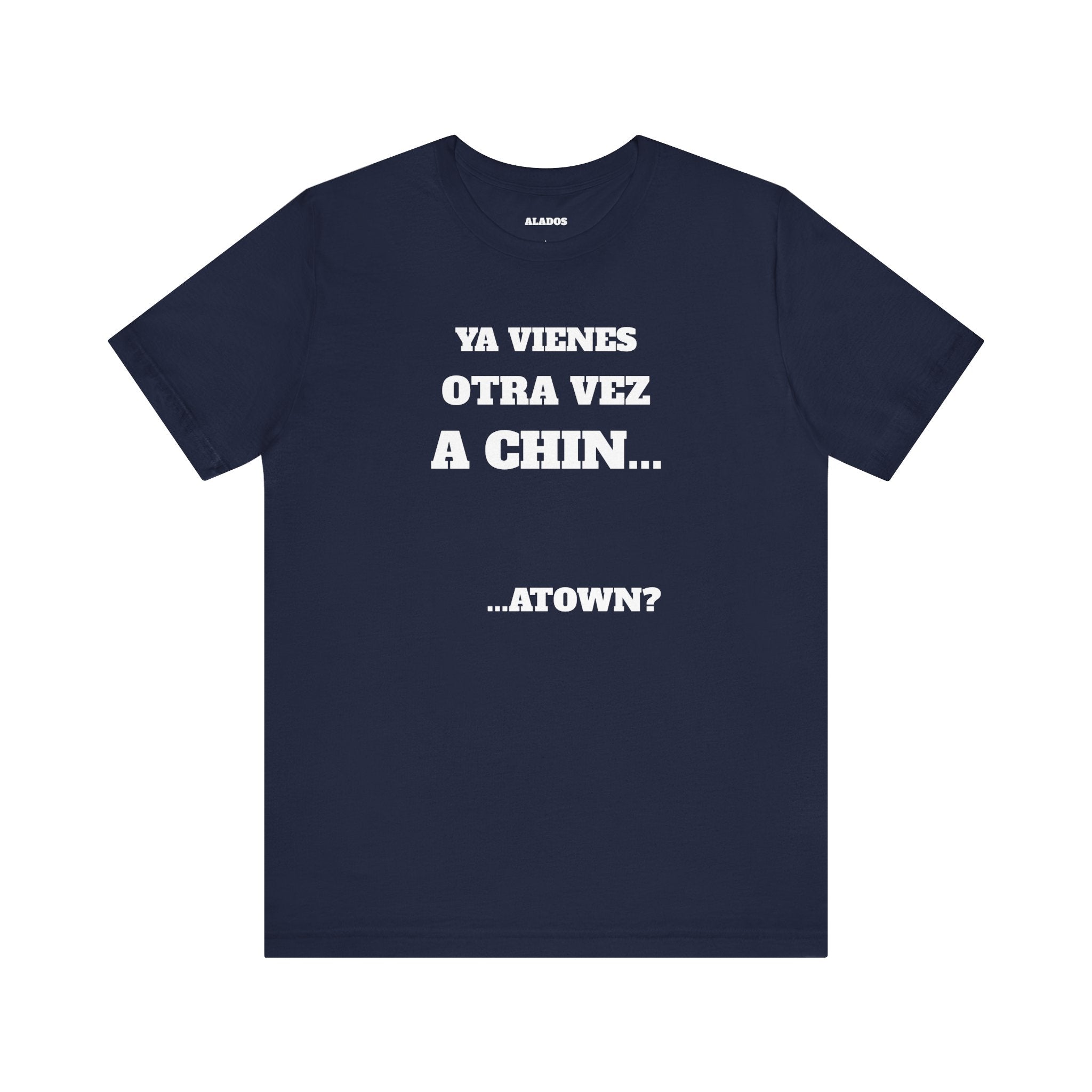 Mexican Humor T shirt - Fun Statement Shirt, Casual Wear, Gift for Friends, Unique Graphic Tee, Birthday Present, 'Ya vienes otra vez a chin...'