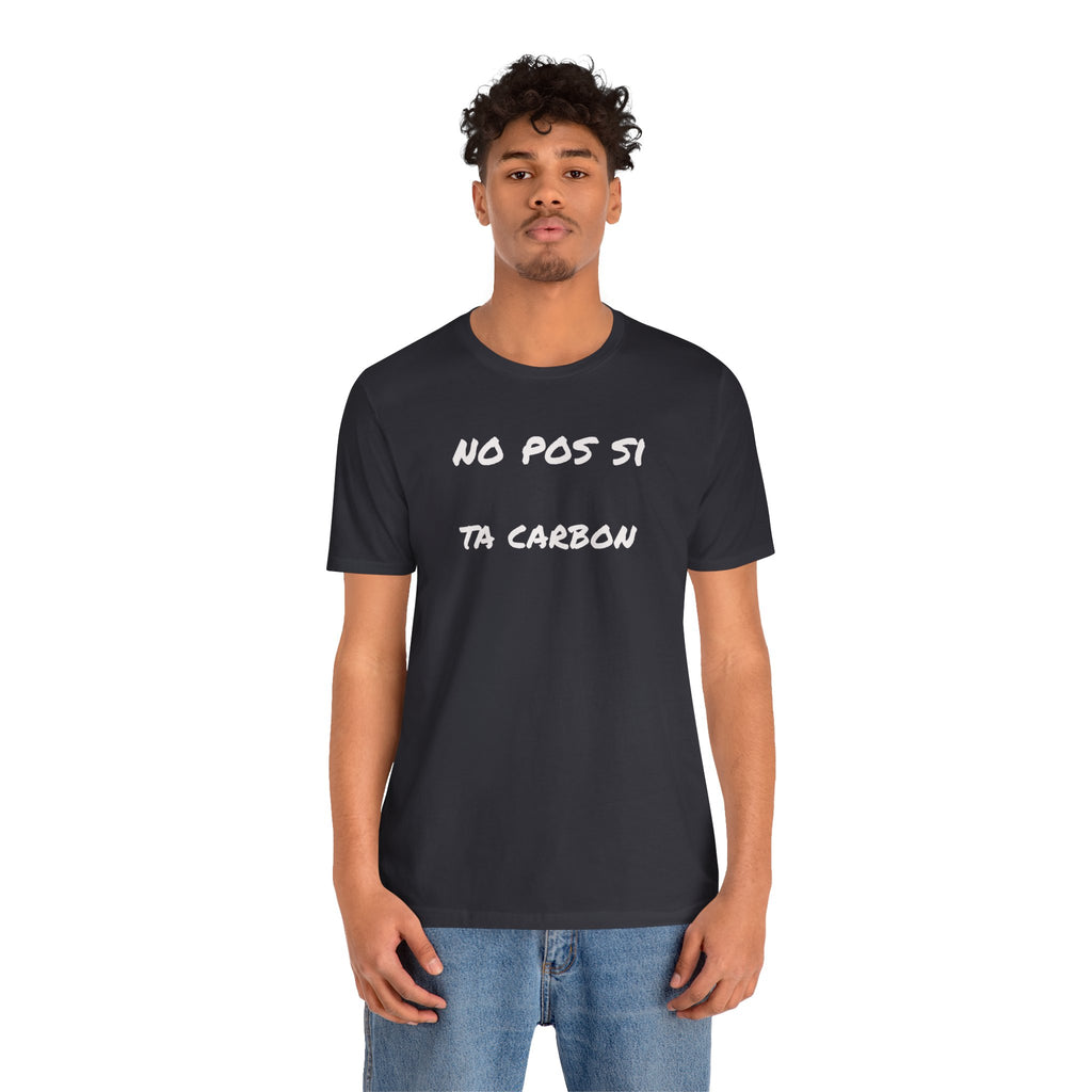 Unisex Graphic Tee, Casual T-Shirt, Gift for Friends, Everyday Wear, Summer Fashion, Mexican Humor T shirt. 'No pos si,ta carbon'