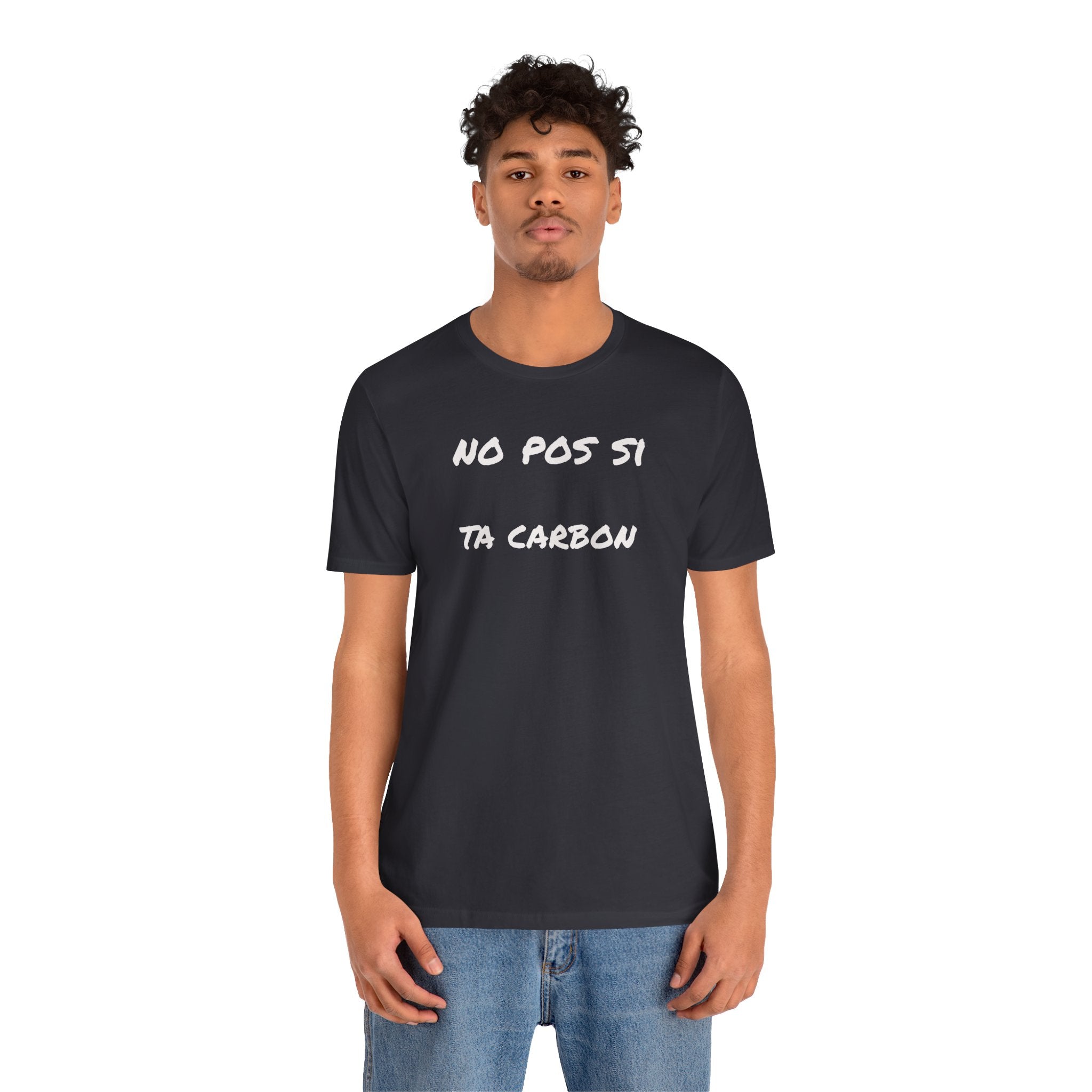 Unisex Graphic Tee, Casual T-Shirt, Gift for Friends, Everyday Wear, Summer Fashion, Mexican Humor T shirt. 'No pos si,ta carbon'