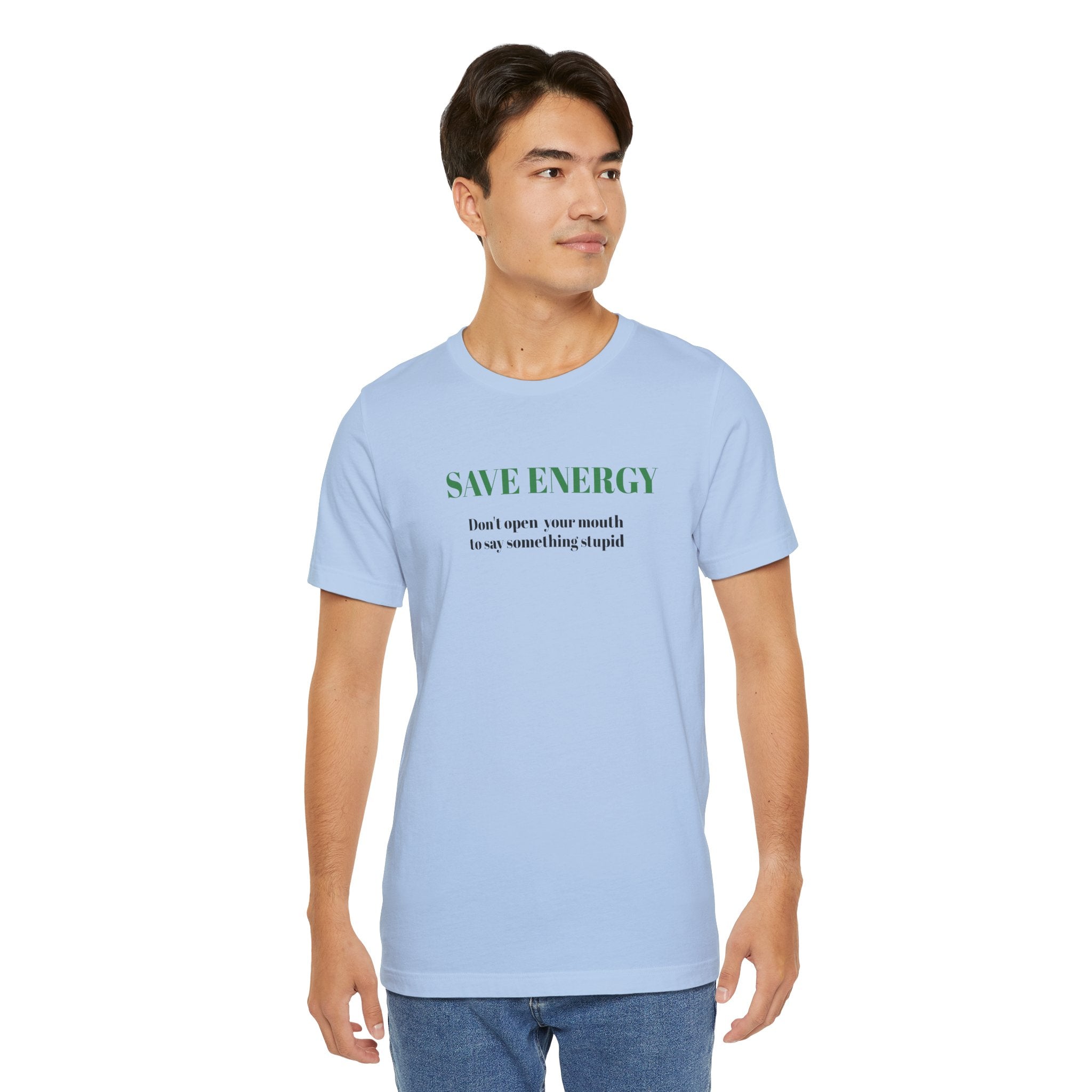 Bold Design Tee,Sarcastic T-shirt,Funny Unisex T-shirt,Casual Wear Tee.Comfort Style T shirt. 'SAVE ENERGY'