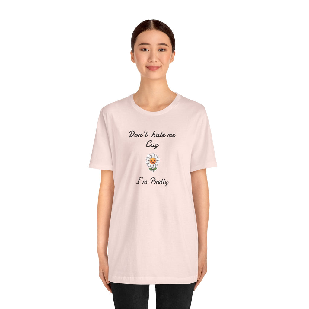 Great Shirt for Girls. Funny Shirt for Women.,Birthday Gift,Girlfriend Gift. 'Don't hate me cuz I'm Pretty'