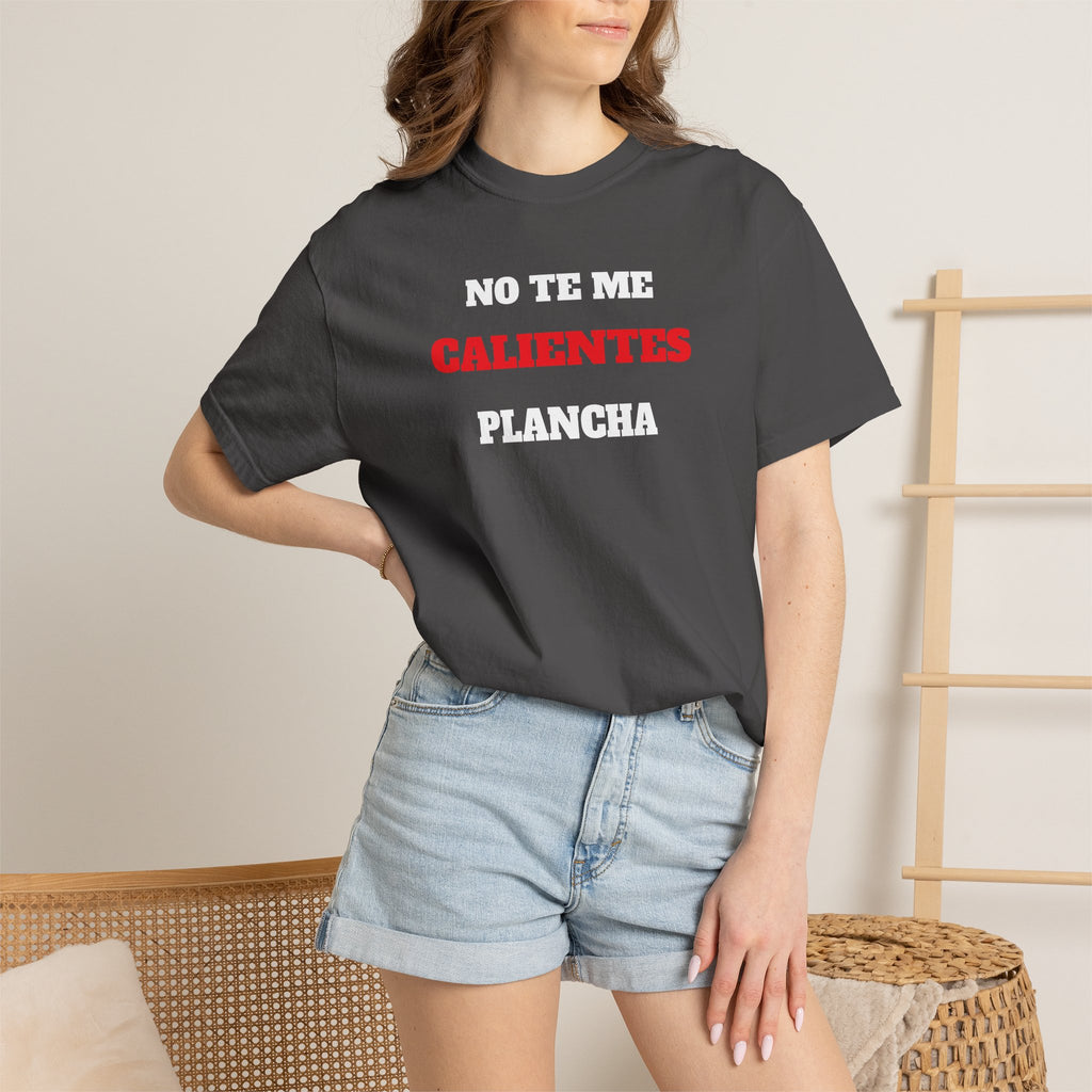 Funny Unisex T-shirt, Mexican Humorous Tee, Sarcastic Shirt, Casual T-shirt Neutral Gender.'No te me calientes Plancha'
