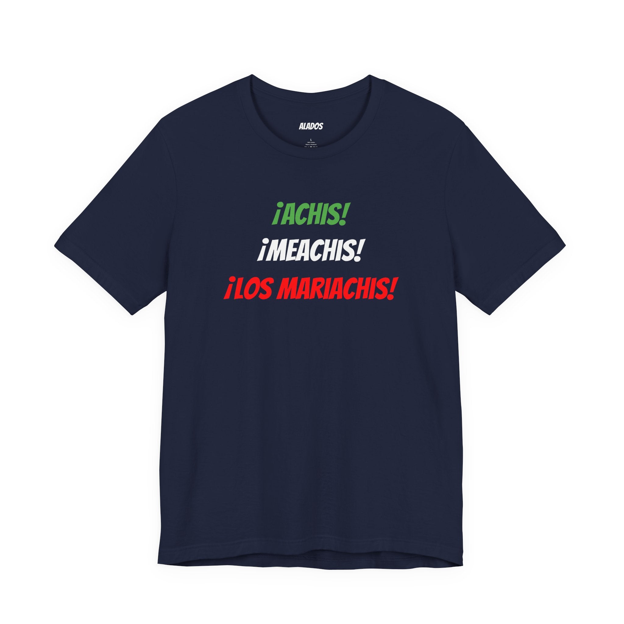 Funny Unisex T-shirt,Mexican Humor Tee,Latin Style T-shirt,Mexican Sayings Shirt. 'Achis,Meachis,Los Mariachis'