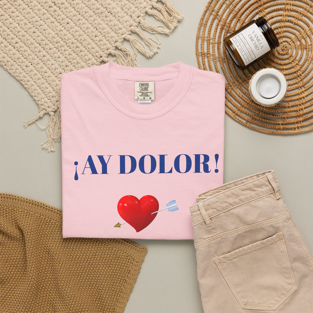 Funny Mexican Tee for Women — Garment-Dyed T-Shirt,Mexican Sayings Tee.'Ay Dolor...'