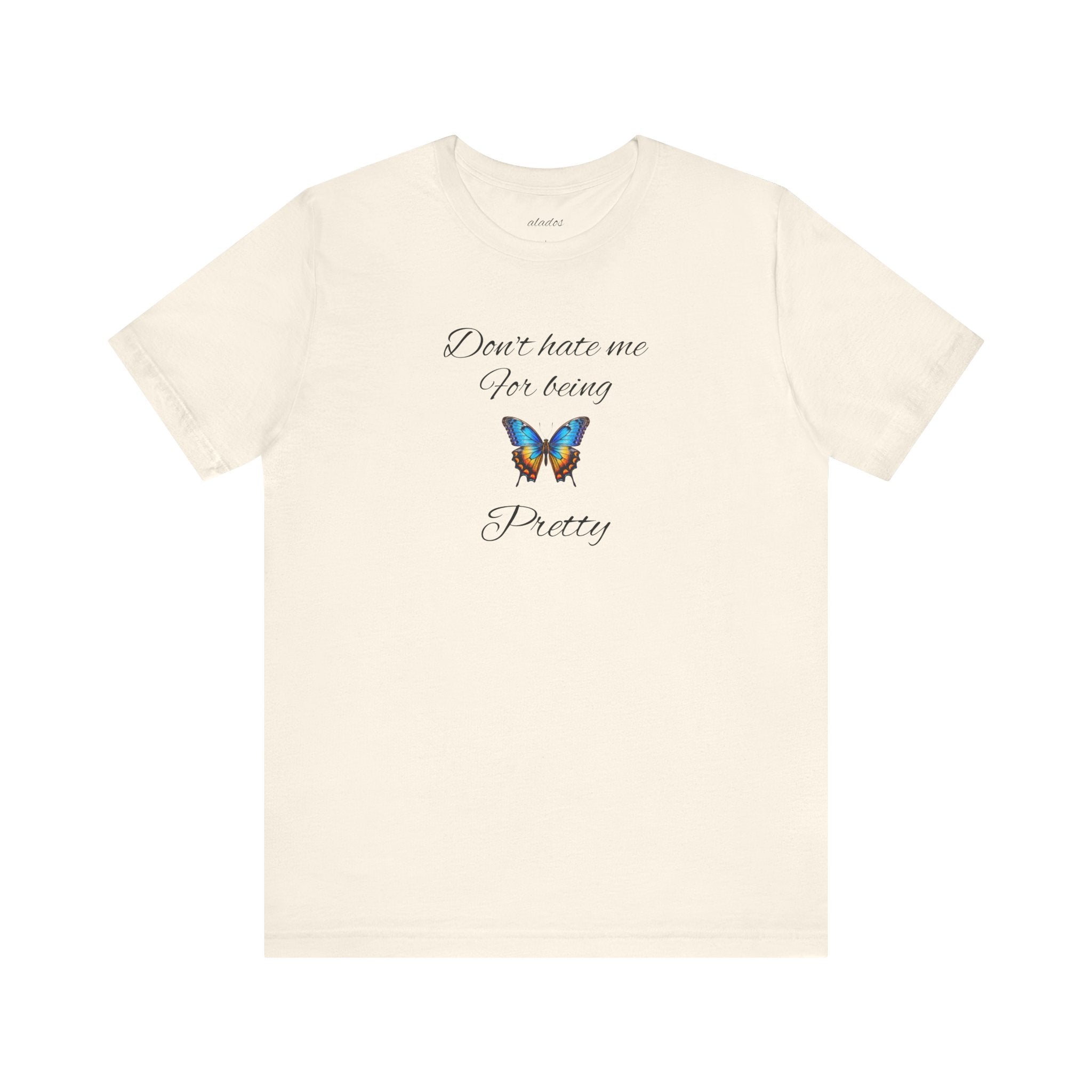 Pretty Butterfly Tee — "Don't Hate Me For Being Pretty" Feminine Graphic T-Shirt