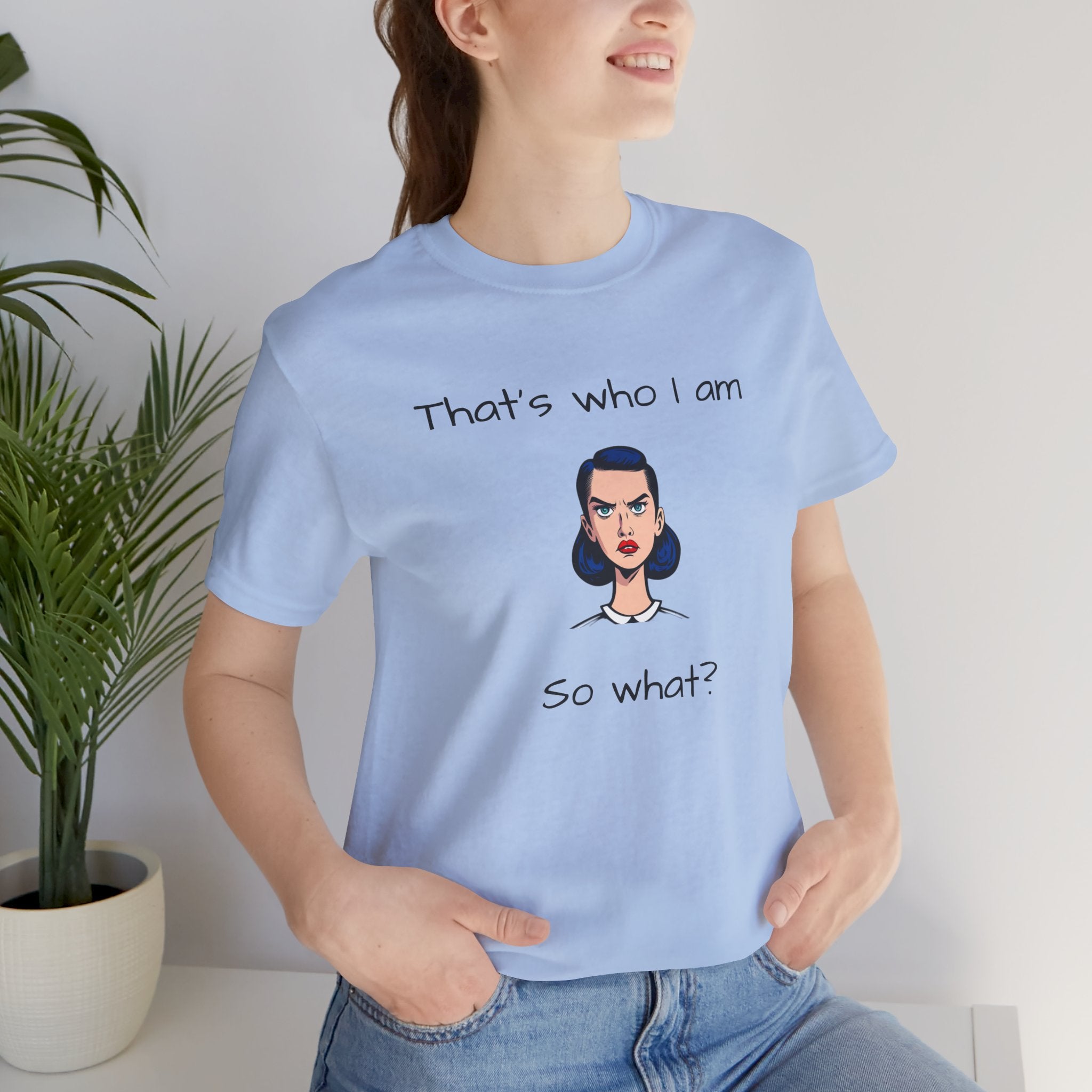 Empowering Statement Tee - "That's Who I Am, So What?" -  Jersey Short Sleeve for Women,Great Gift for Women