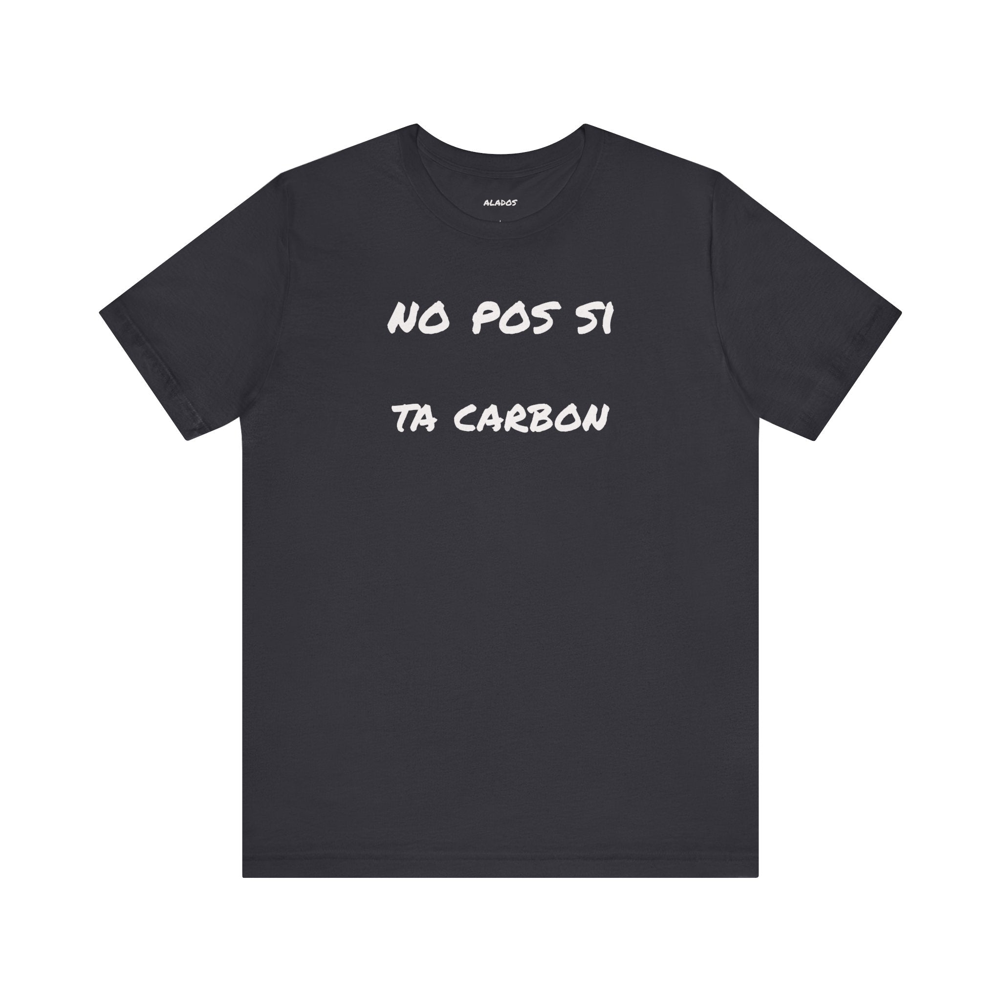 Unisex Graphic Tee, Casual T-Shirt, Gift for Friends, Everyday Wear, Summer Fashion, Mexican Humor T shirt. 'No pos si,ta carbon'