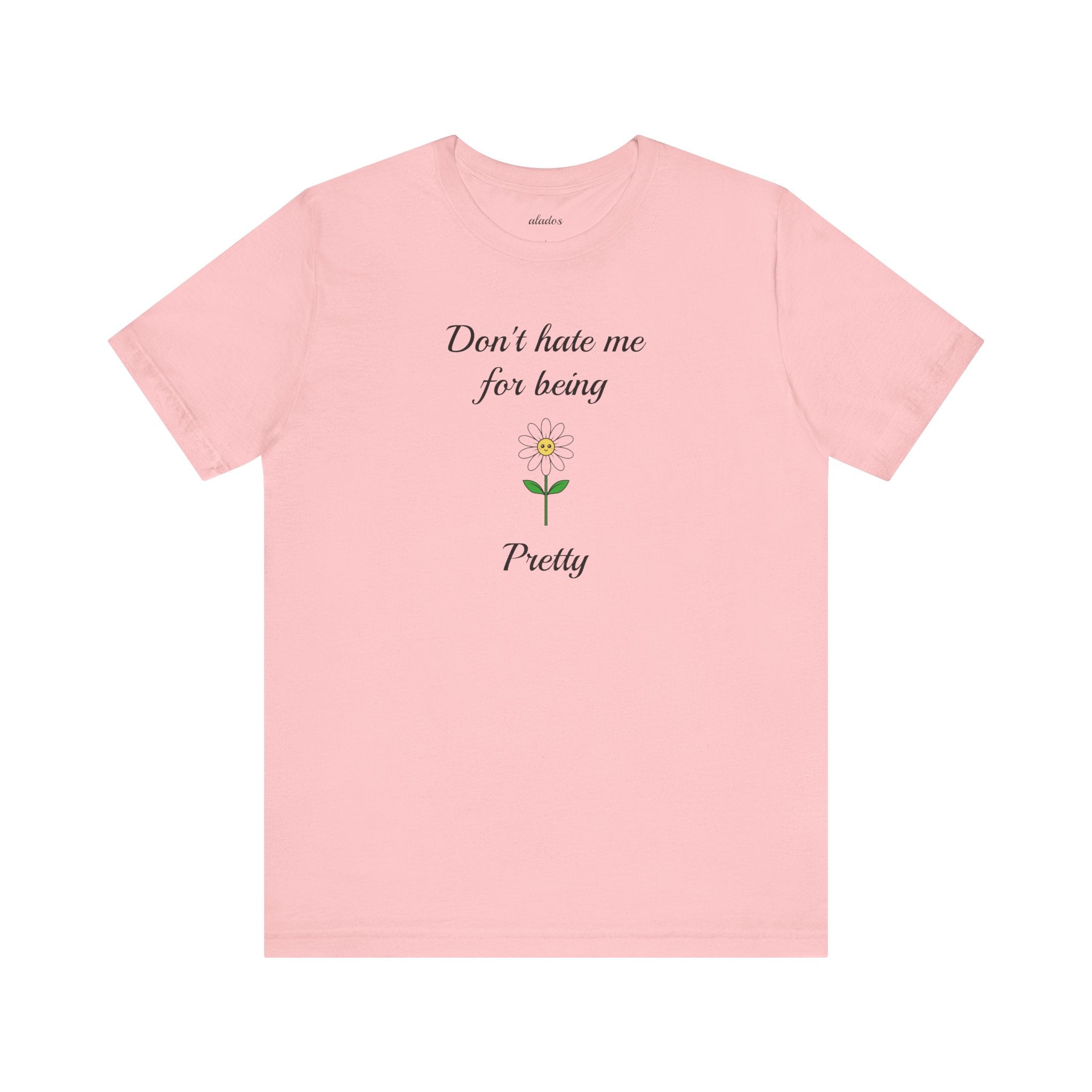 Best Gift for Teens,Cute Women's Tee,Casual Wear for Girls,Cool Present for Girlfriend. 'Don't Hate Me For Being Pretty'