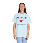 Funny Mexican Tee for Women — Garment-Dyed T-Shirt,Mexican Sayings Tee.'Ay Dolor...'
