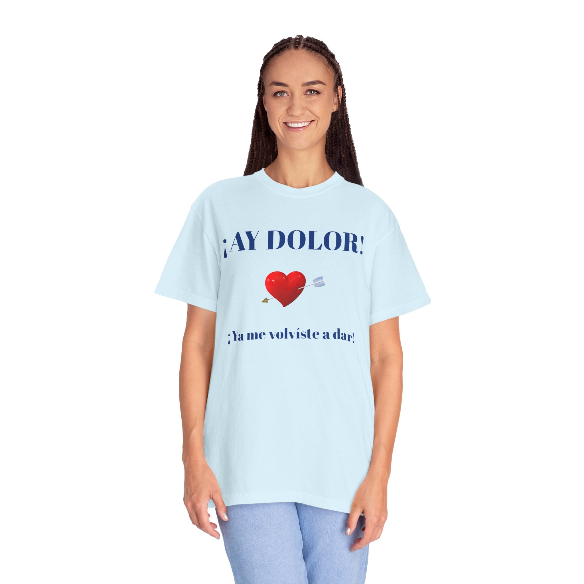 Funny Mexican Tee for Women — Garment-Dyed T-Shirt,Mexican Sayings Tee.'Ay Dolor...'