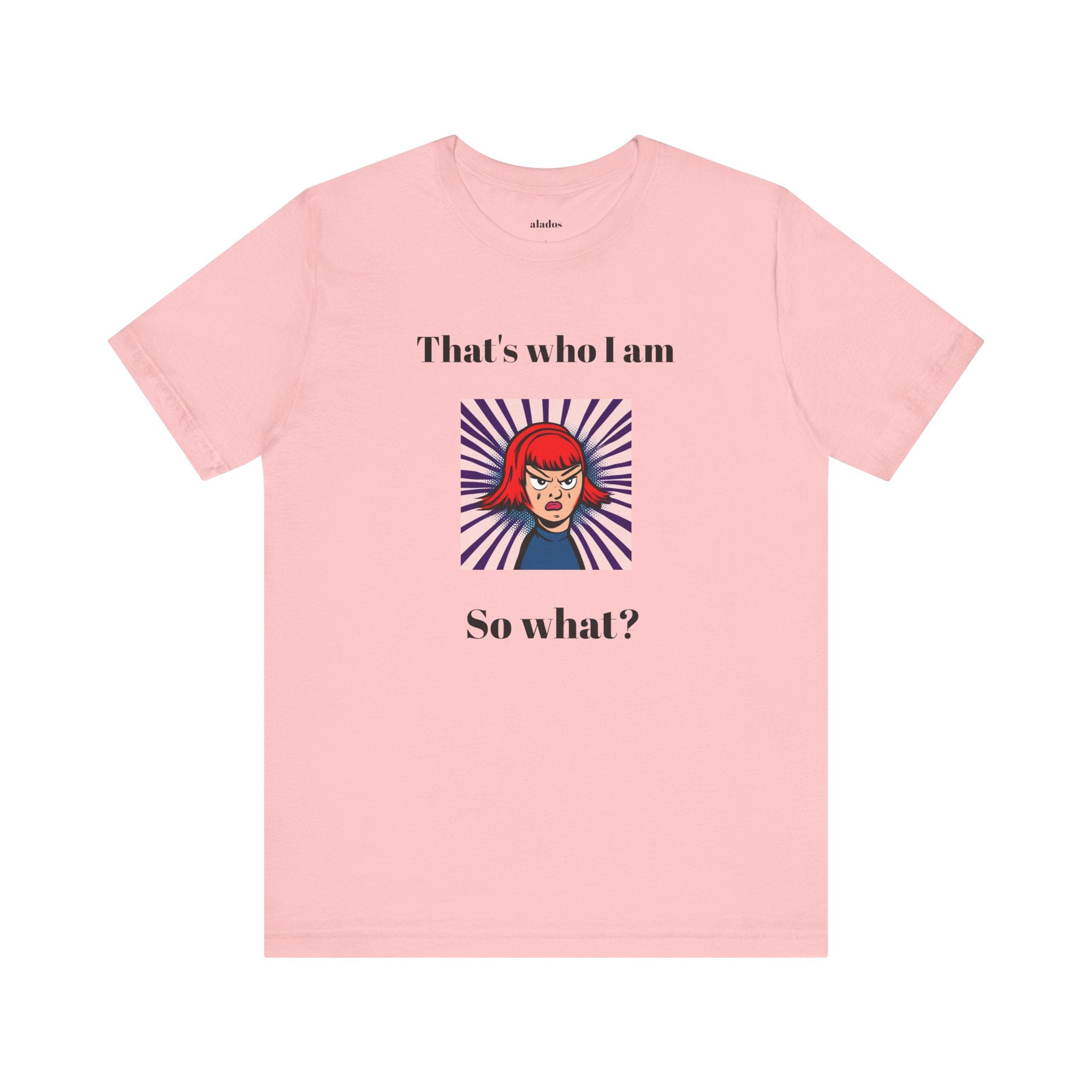 Bold Design Tee,Casual Wear for Women,Unique Graphic Tee,Gift for Teens.- "That's Who I Am, So What?" -