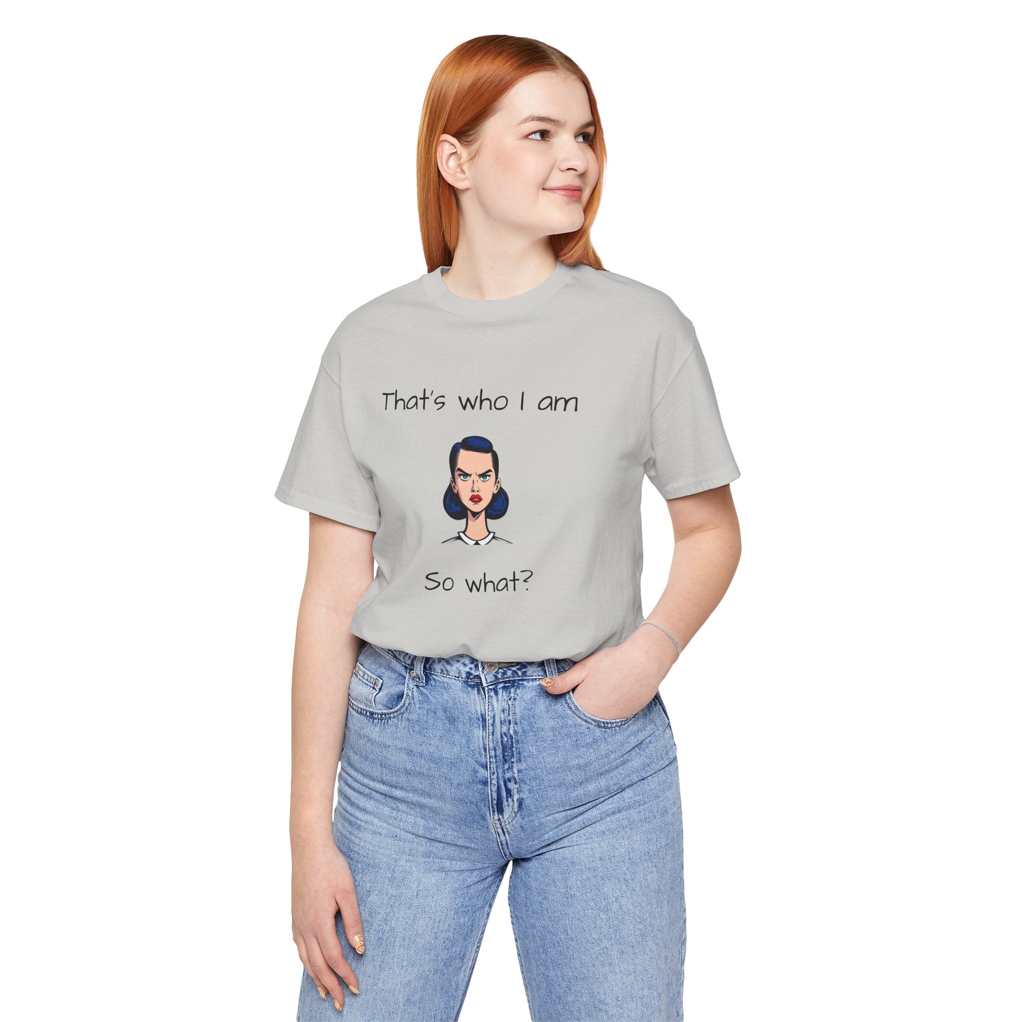 Empowering Statement Tee - "That's Who I Am, So What?" -  Jersey Short Sleeve for Women,Great Gift for Women