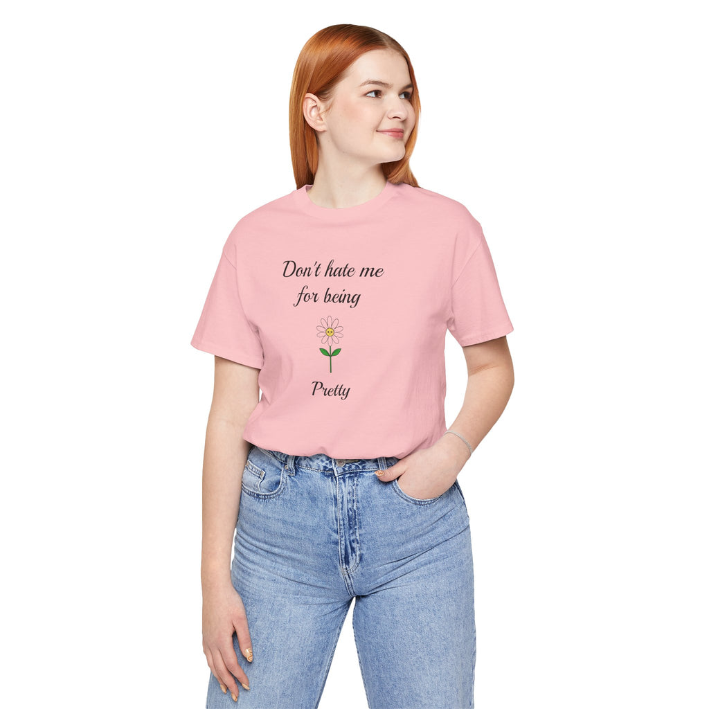 Best Gift for Teens,Cute Women's Tee,Casual Wear for Girls,Cool Present for Girlfriend. 'Don't Hate Me For Being Pretty'