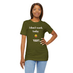 Unisex Jersey Short Sleeve Tee - Fun Relaxed Day Shirt-I don't work today.