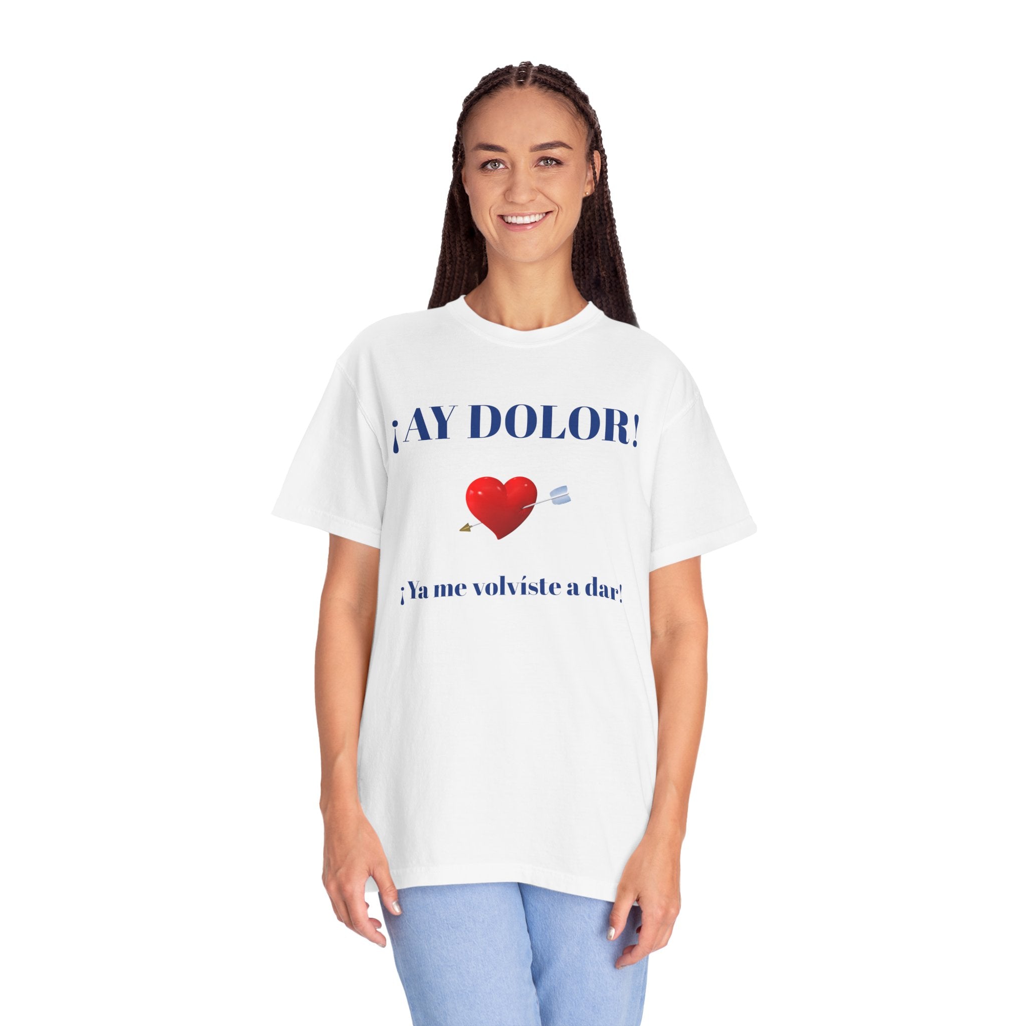 Funny Mexican Tee for Women — Garment-Dyed T-Shirt,Mexican Sayings Tee.'Ay Dolor...'