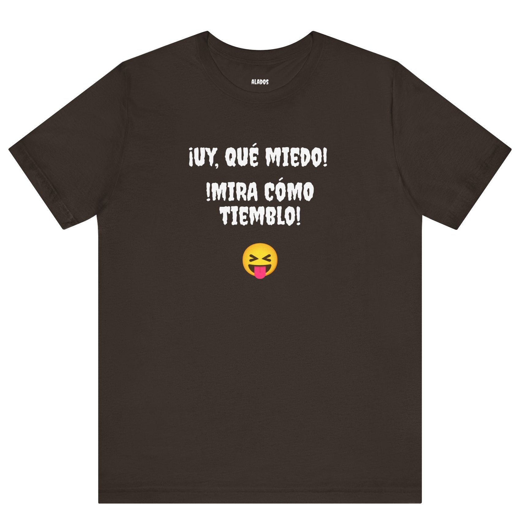 Funny Mexican T-Shirt,Neutral Gender, Latino Style Shirt,Sarcastic T-shirt.'Uy, que miedo! ¡Mira como tiemblo!'