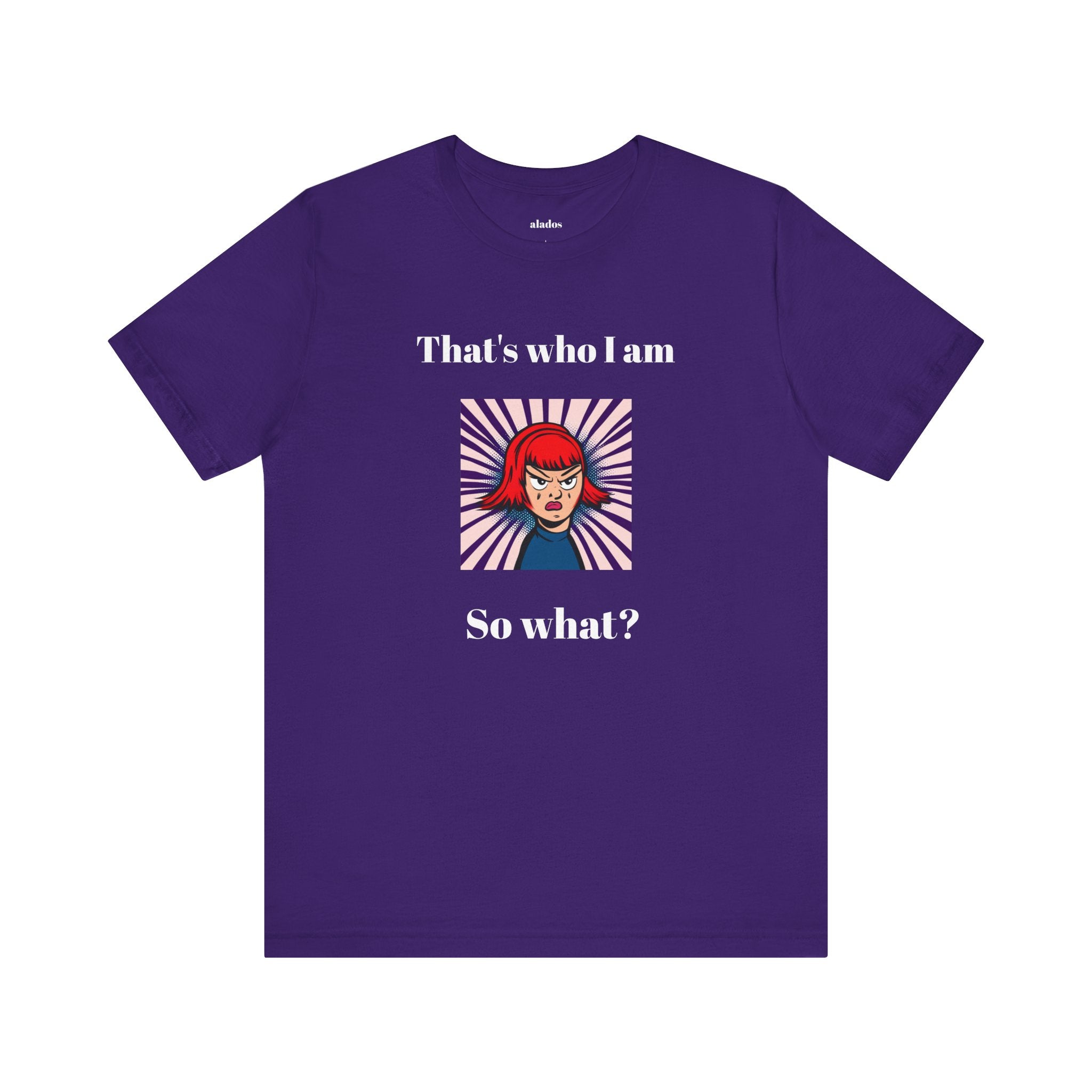 Bold Design Tee,Casual Wear for Women,Unique Graphic Tee,Gift for Teens.- "That's Who I Am, So What?" -
