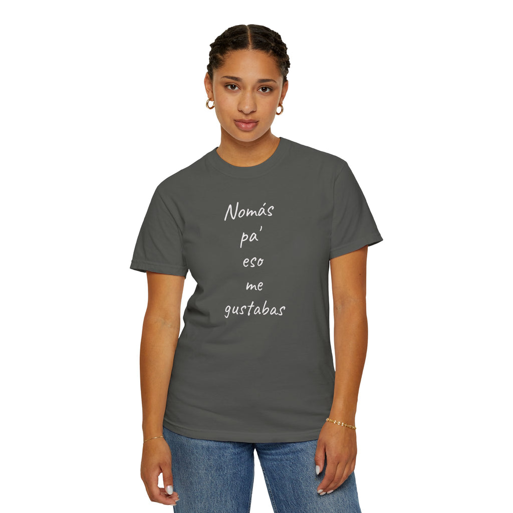 Funny Mexican T-shirt,Humorous T shirt,Gift for Latin People,Mexican Sayings T shirt,'Nomás pa' eso me gustabas'