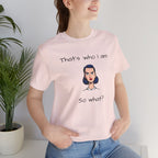 Empowering Statement Tee - "That's Who I Am, So What?" -  Jersey Short Sleeve for Women,Great Gift for Women