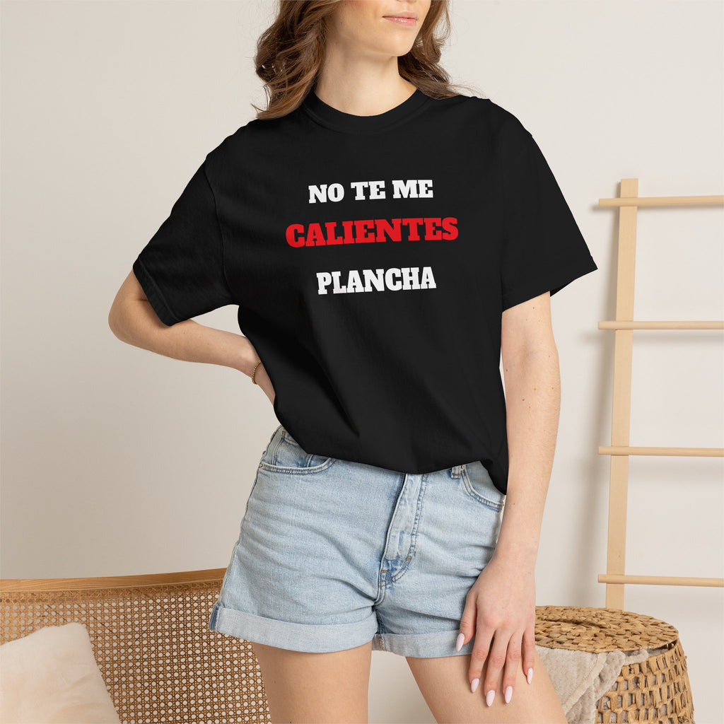 Funny Unisex T-shirt, Mexican Humorous Tee, Sarcastic Shirt, Casual T-shirt Neutral Gender.'No te me calientes Plancha'