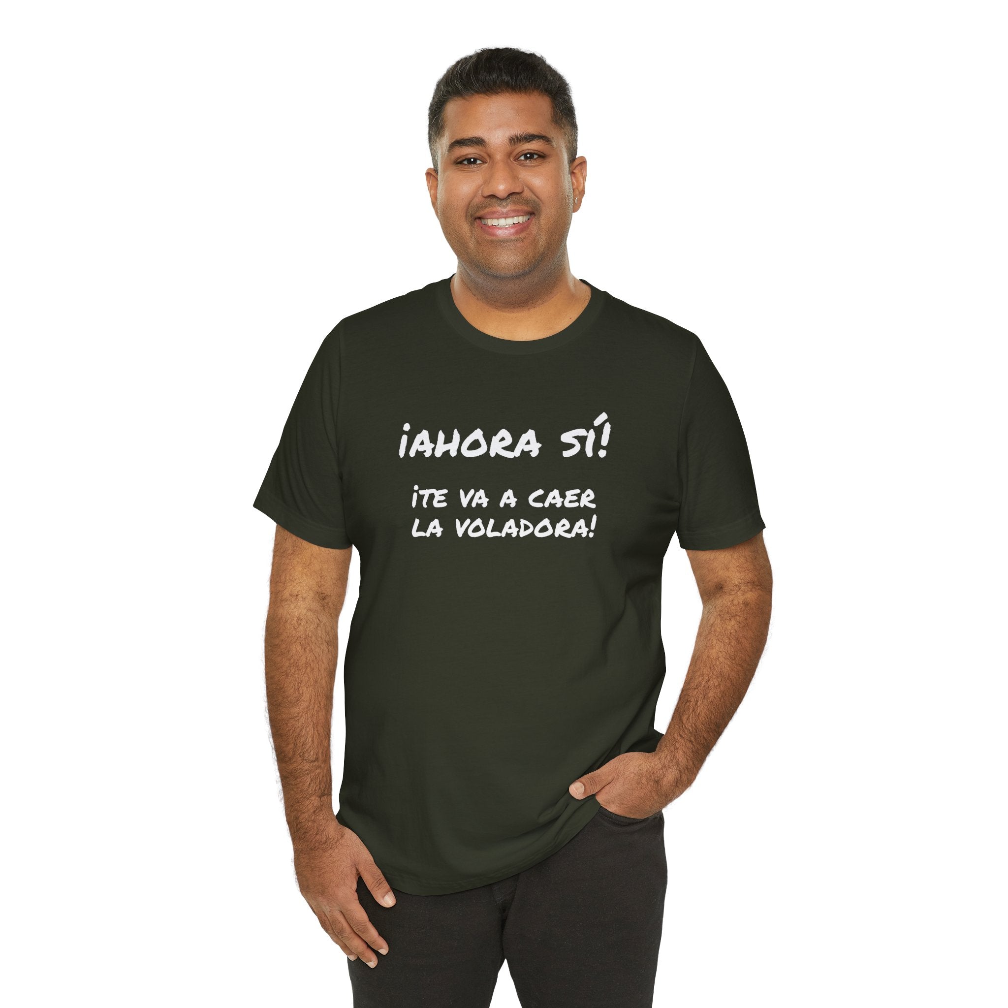 Funny Unisex T-Shirt, Mexican Humor T shirt,Birthday Gift Tee. ¡Ahora sí! ¡Te va a caer la voladora!