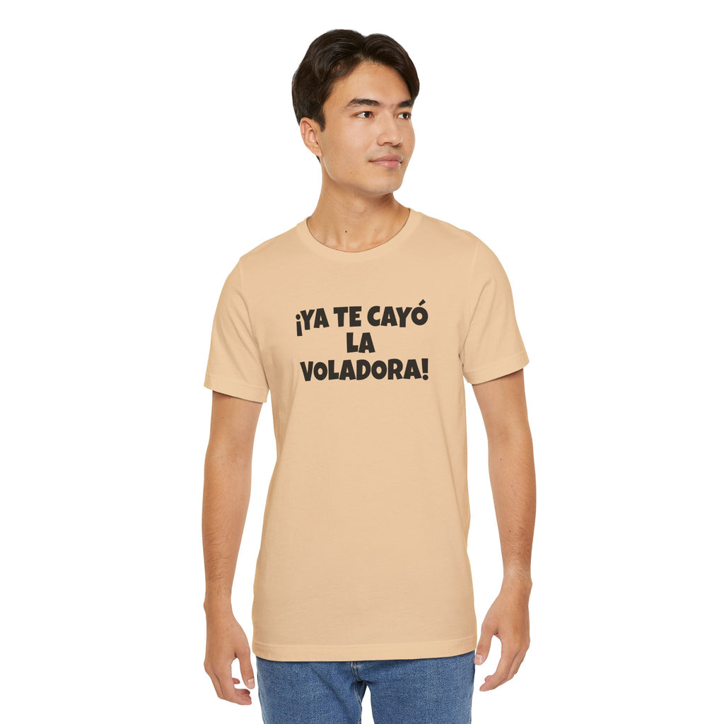 Funny Unisex T-shirt,Mexican Humor Tee, Latin Style T shirt,Summer Outing T-Shirt, Vacation Wear, Fun Gift for Friends.'Ya te cayó la voladora!'