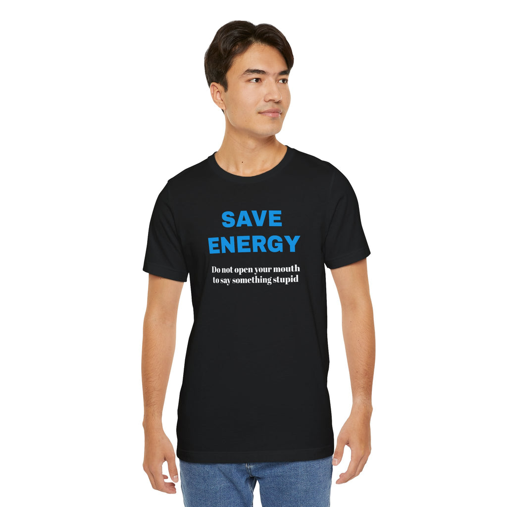 Funny Unisex T-Shirt , Sarcastic Tee,Casual Wear Shirt  Gift for Friends,Best Gift for Friends 'SAVE ENERGY'