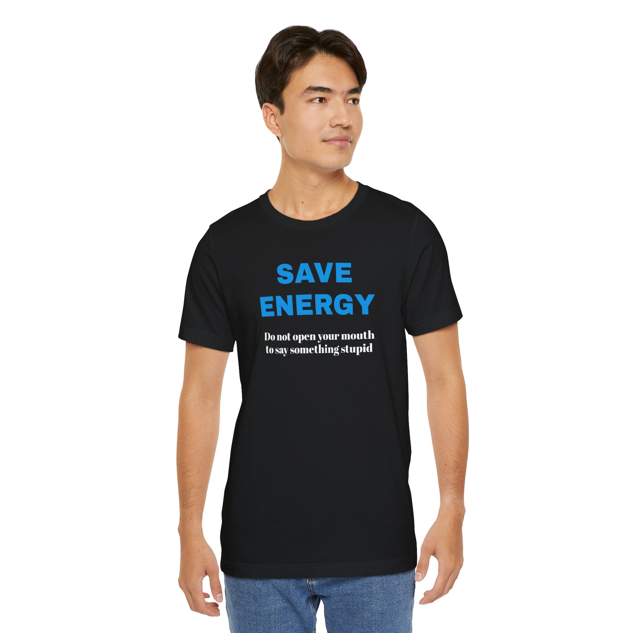 Funny Unisex T-Shirt , Sarcastic Tee,Casual Wear Shirt  Gift for Friends,Best Gift for Friends 'SAVE ENERGY'