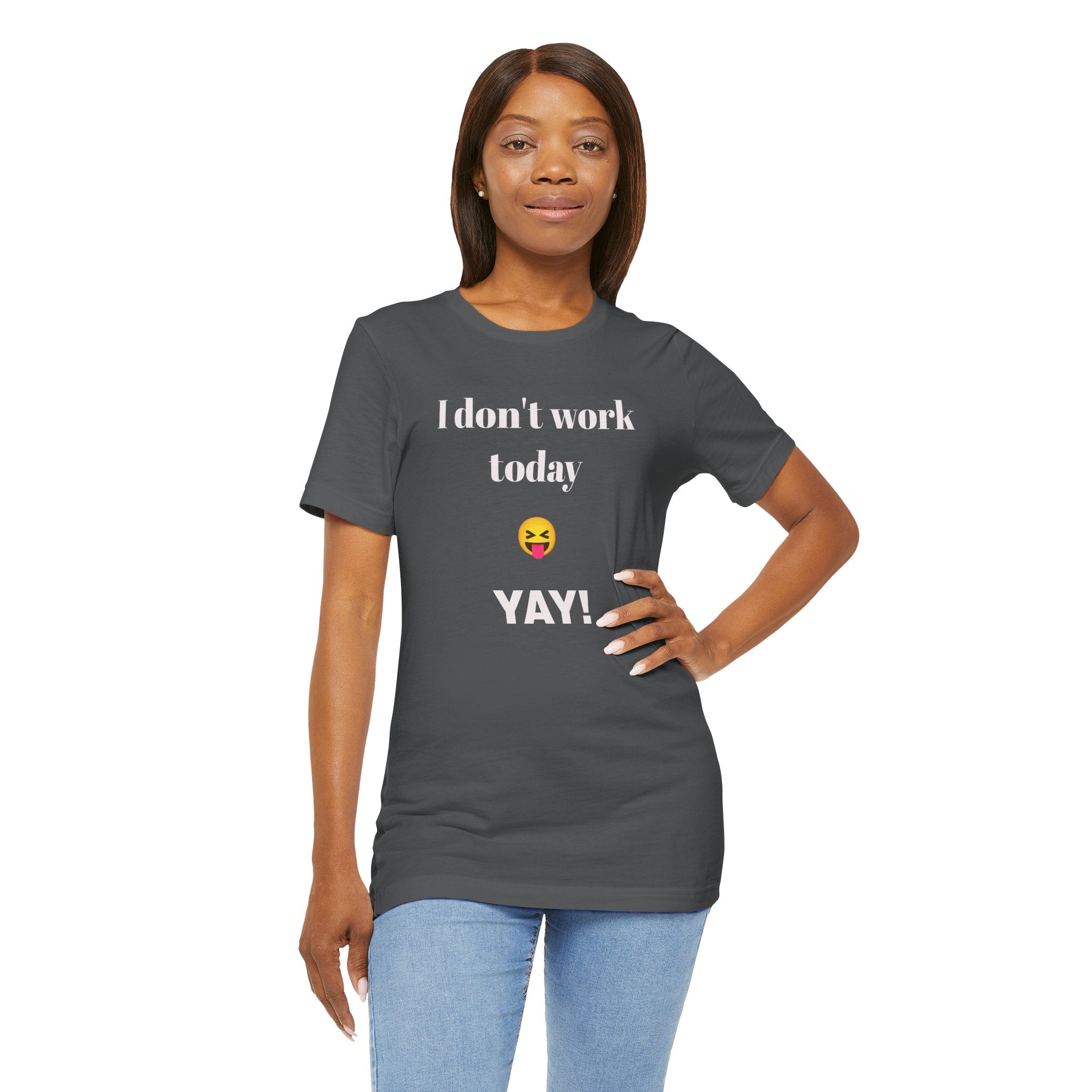 Unisex Jersey Short Sleeve Tee - Fun Relaxed Day Shirt-I don't work today.
