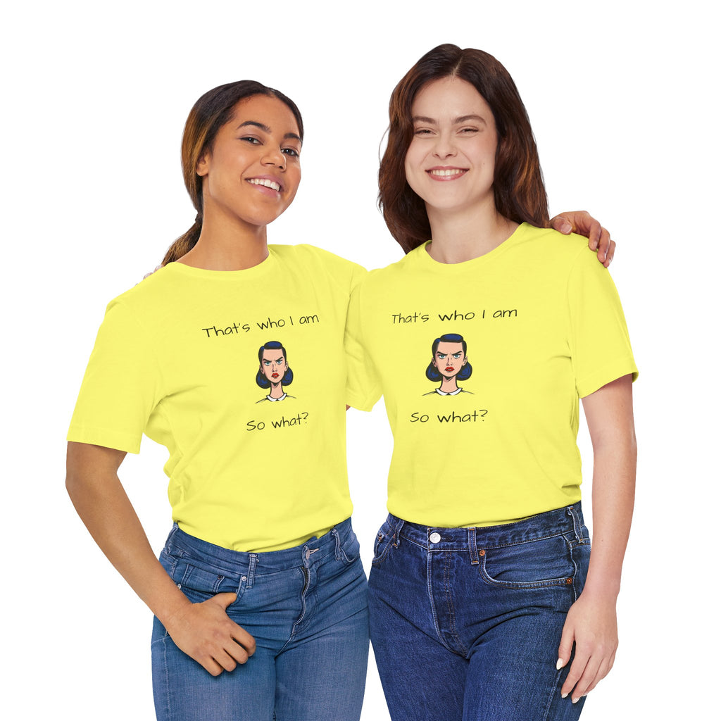 Empowering Statement Tee - "That's Who I Am, So What?" -  Jersey Short Sleeve for Women,Great Gift for Women