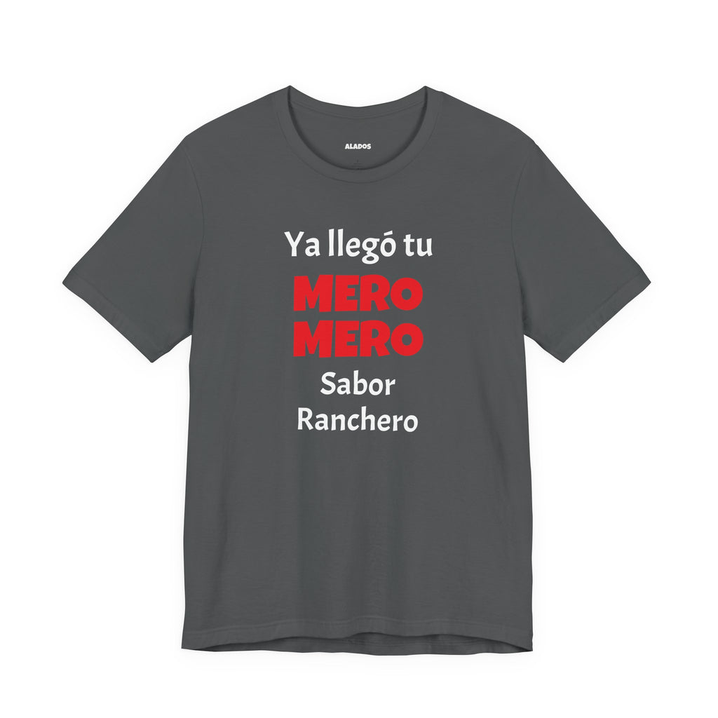 Funny T-shirt for Men,Great Gift for Friends,Mexican Humor Tee.Casual Wear for Men.'Ya llego tu mero mero sabor ranchero'