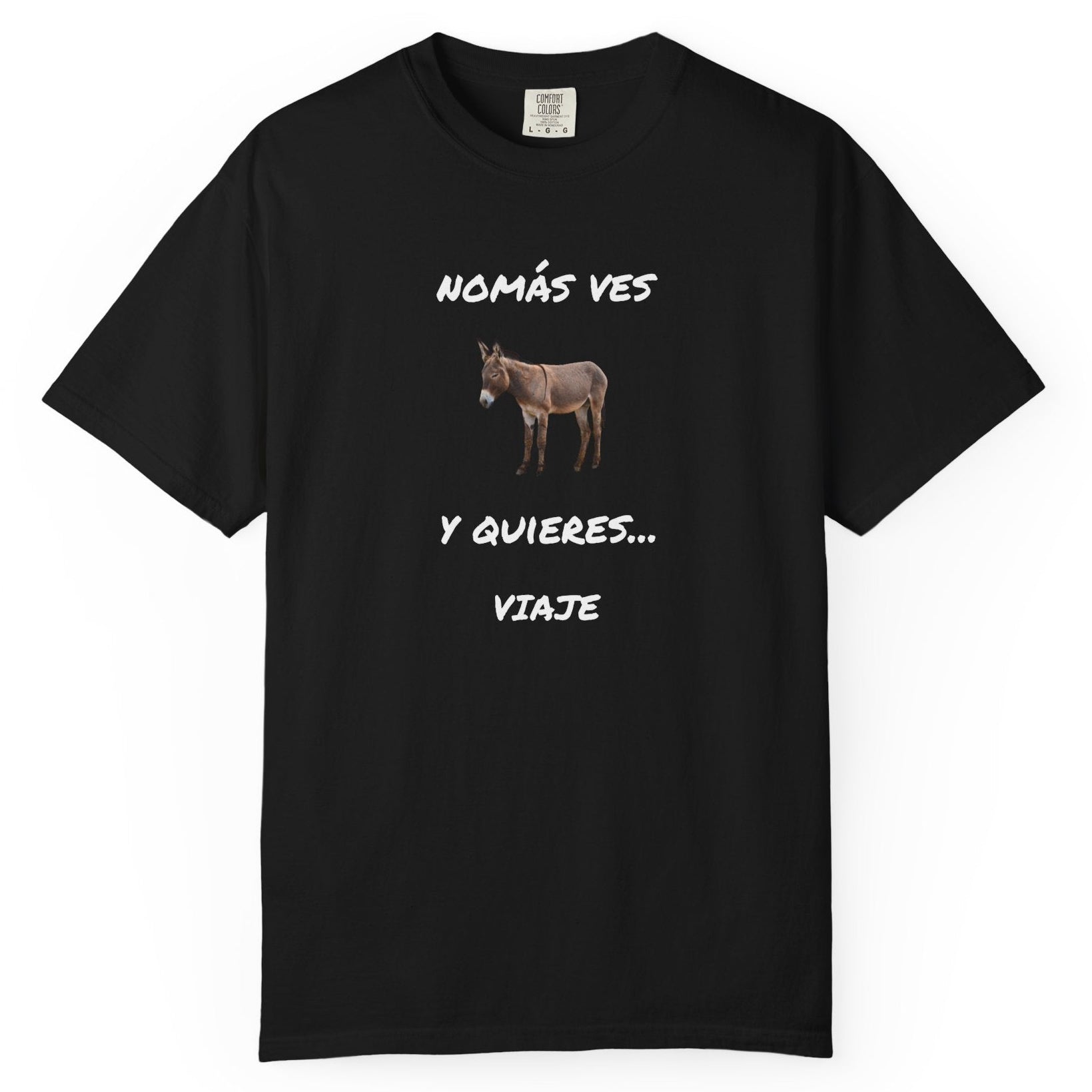 Humorous Mexican Pride T-Shirt, Latino Tee,Funny Mexican T shirt. 'Nomás ves burro  y quieres ...Viaje'