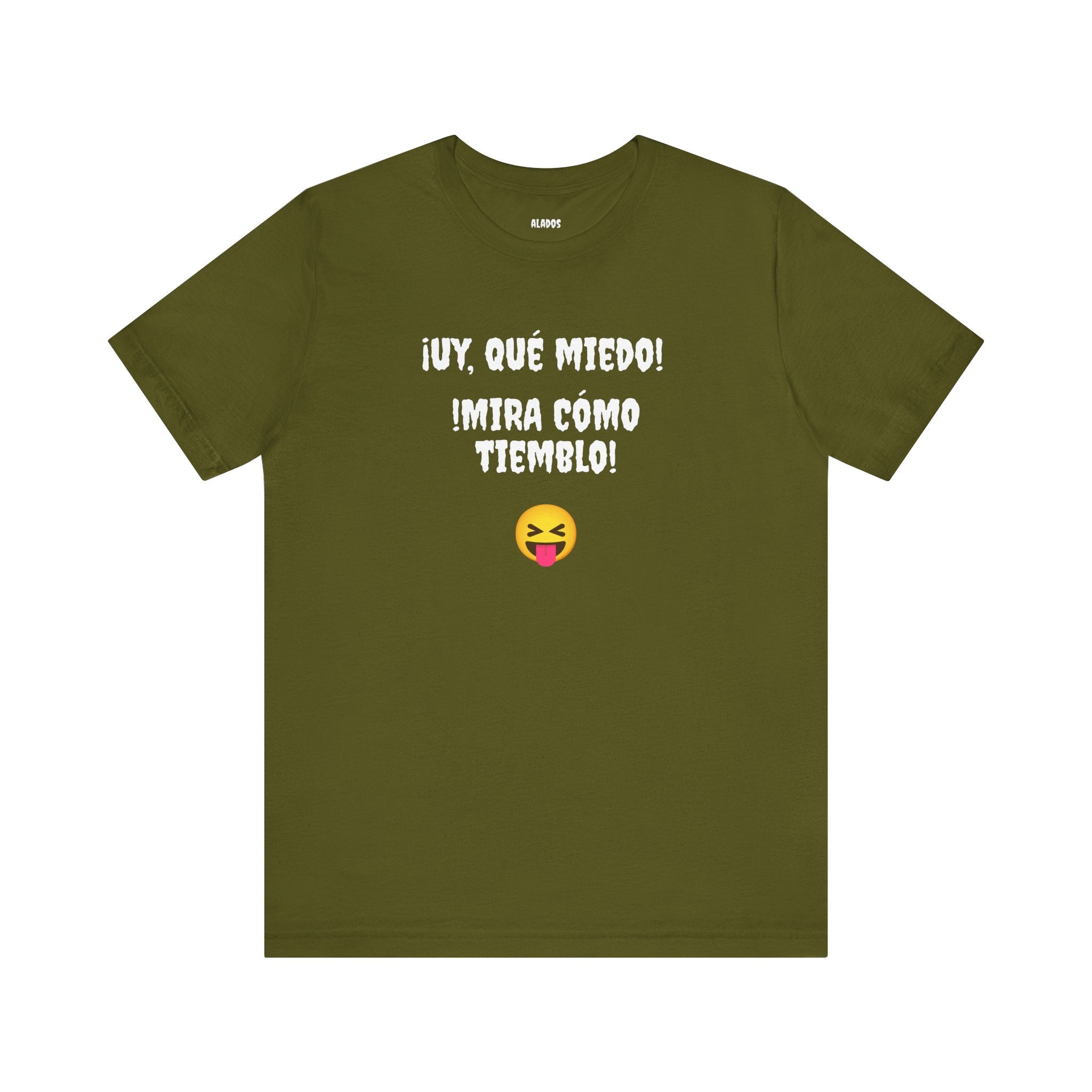 Funny Mexican T-Shirt,Neutral Gender, Latino Style Shirt,Sarcastic T-shirt.'Uy, que miedo! ¡Mira como tiemblo!'