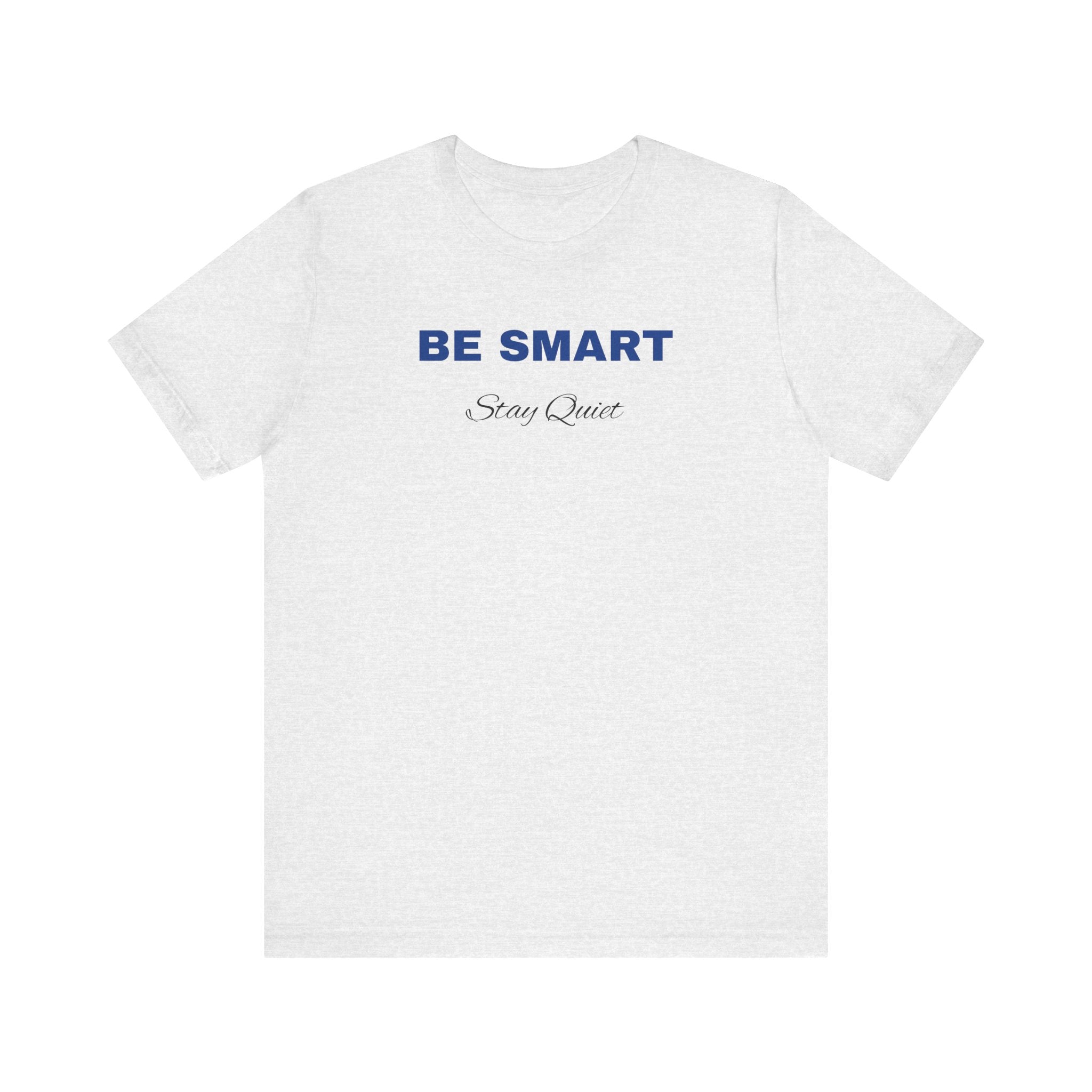 Humorous Graphic T-Shirt for Everyday Wear,Funny Unisex Tee,Sarcastic Shirt. 'Be Smart Stay Quiet'