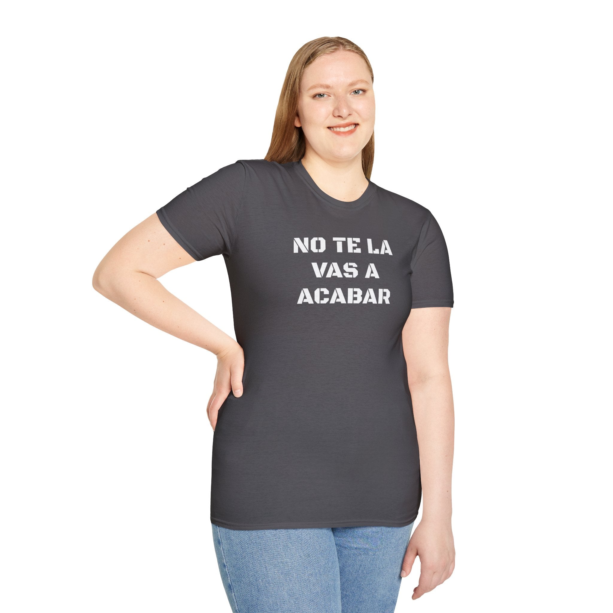 Funny Unisex T-Shirt,Mexican Sayings T shirt,Birthday Gift Neutral Gender. 'No te la vas a acabar'