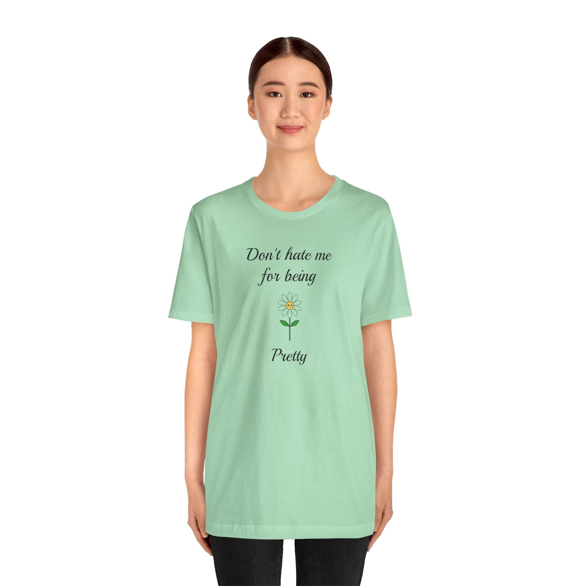 Best Gift for Teens,Cute Women's Tee,Casual Wear for Girls,Cool Present for Girlfriend. 'Don't Hate Me For Being Pretty'