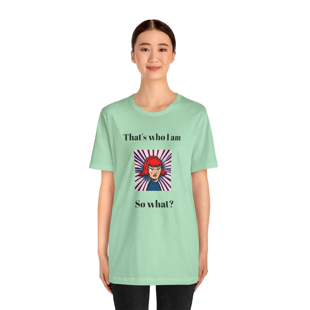 Bold Design Tee,Casual Wear for Women,Unique Graphic Tee,Gift for Teens.- "That's Who I Am, So What?" -