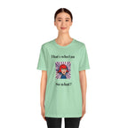 Bold Design Tee,Casual Wear for Women,Unique Graphic Tee,Gift for Teens.- "That's Who I Am, So What?" -