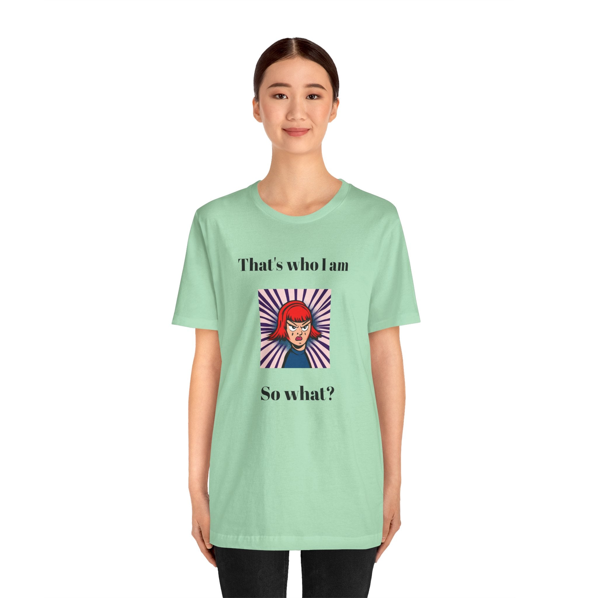 Bold Design Tee,Casual Wear for Women,Unique Graphic Tee,Gift for Teens.- "That's Who I Am, So What?" -