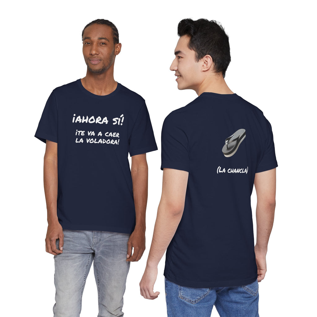 Funny Unisex T-Shirt, Mexican Humor T shirt,Birthday Gift Tee. ¡Ahora sí! ¡Te va a caer la voladora!