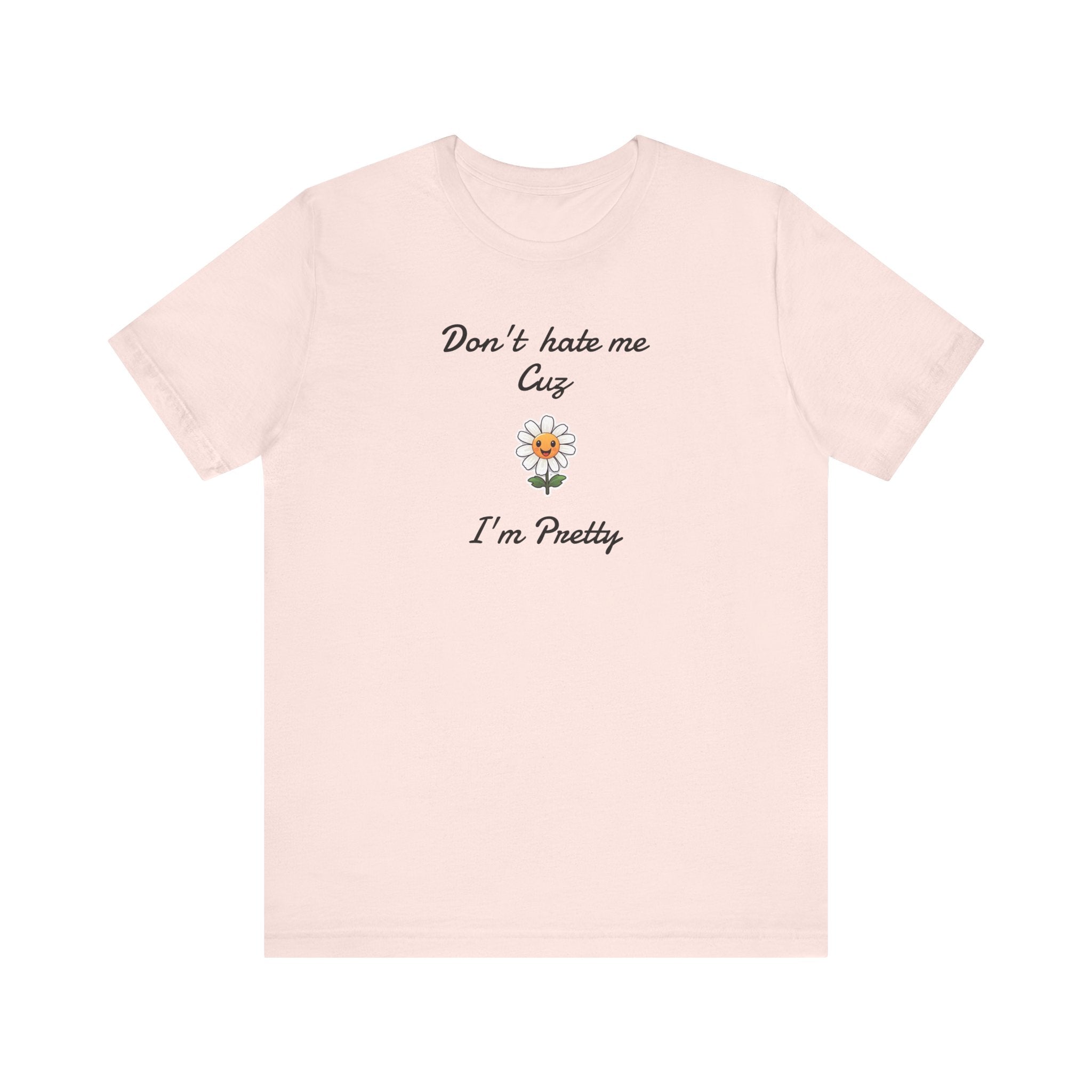 Great Shirt for Girls. Funny Shirt for Women.,Birthday Gift,Girlfriend Gift. 'Don't hate me cuz I'm Pretty'