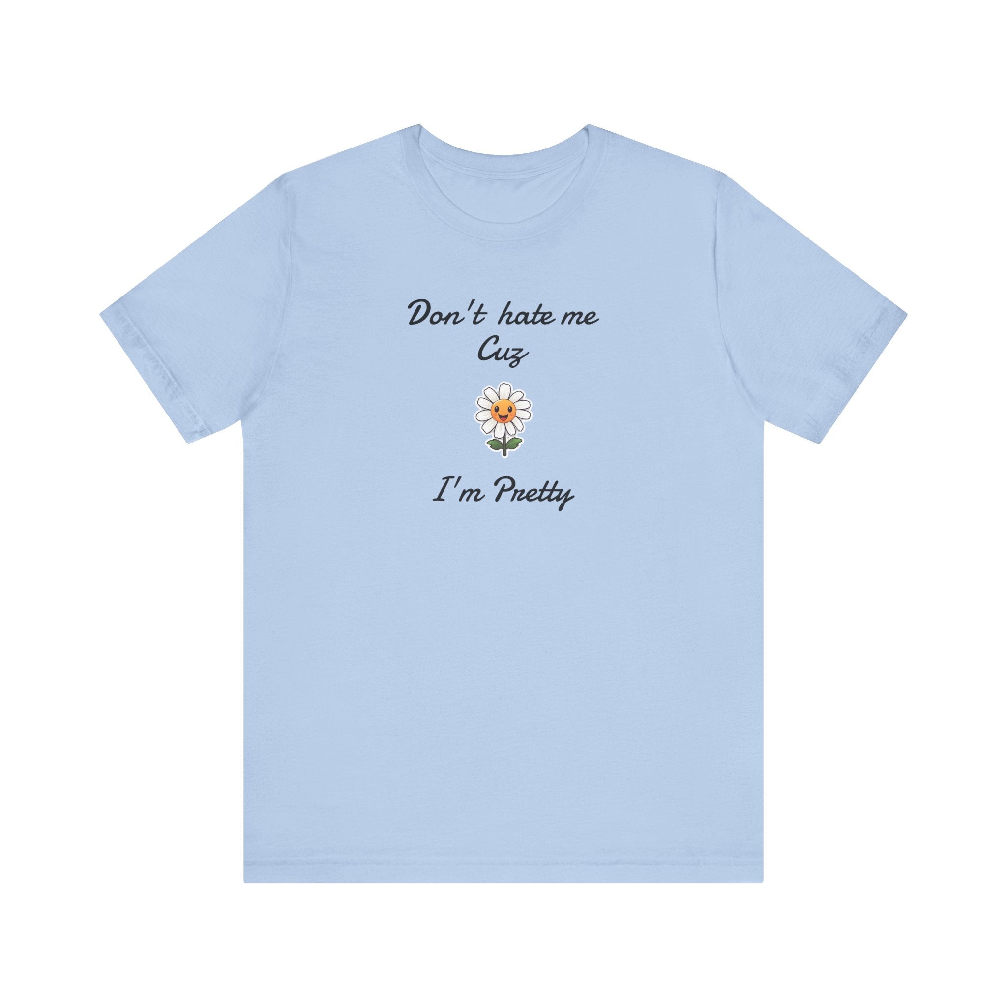 Great Shirt for Girls. Funny Shirt for Women.,Birthday Gift,Girlfriend Gift. 'Don't hate me cuz I'm Pretty'