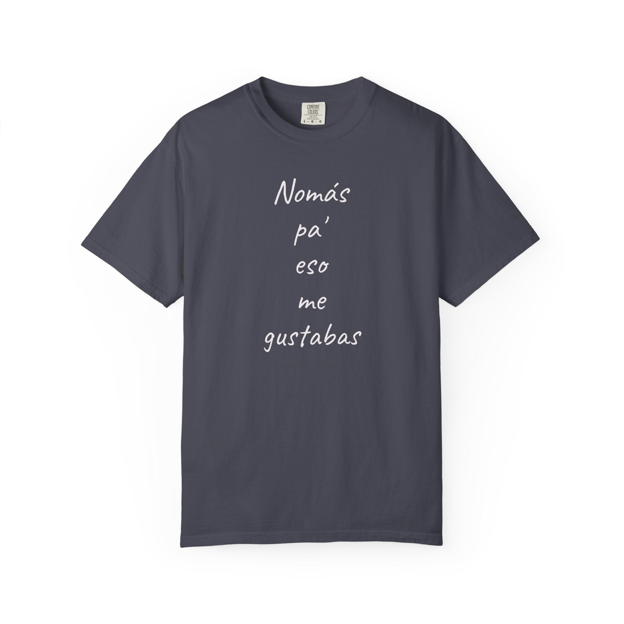 Funny Mexican T-shirt,Humorous T shirt,Gift for Latin People,Mexican Sayings T shirt,'Nomás pa' eso me gustabas'
